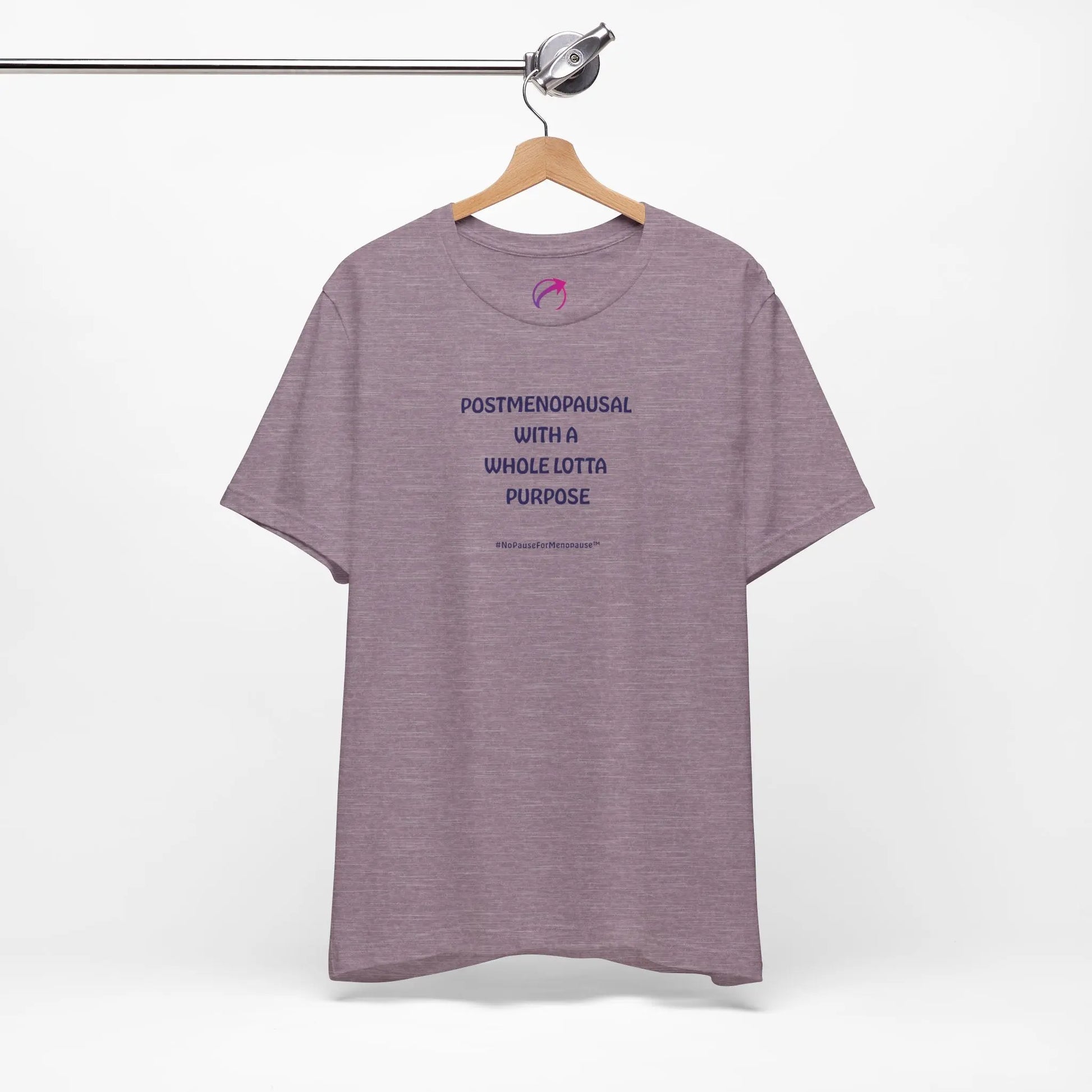 "Postmenopausal With ... Purpose" Unisex Tee - #NoPauseForMenopause