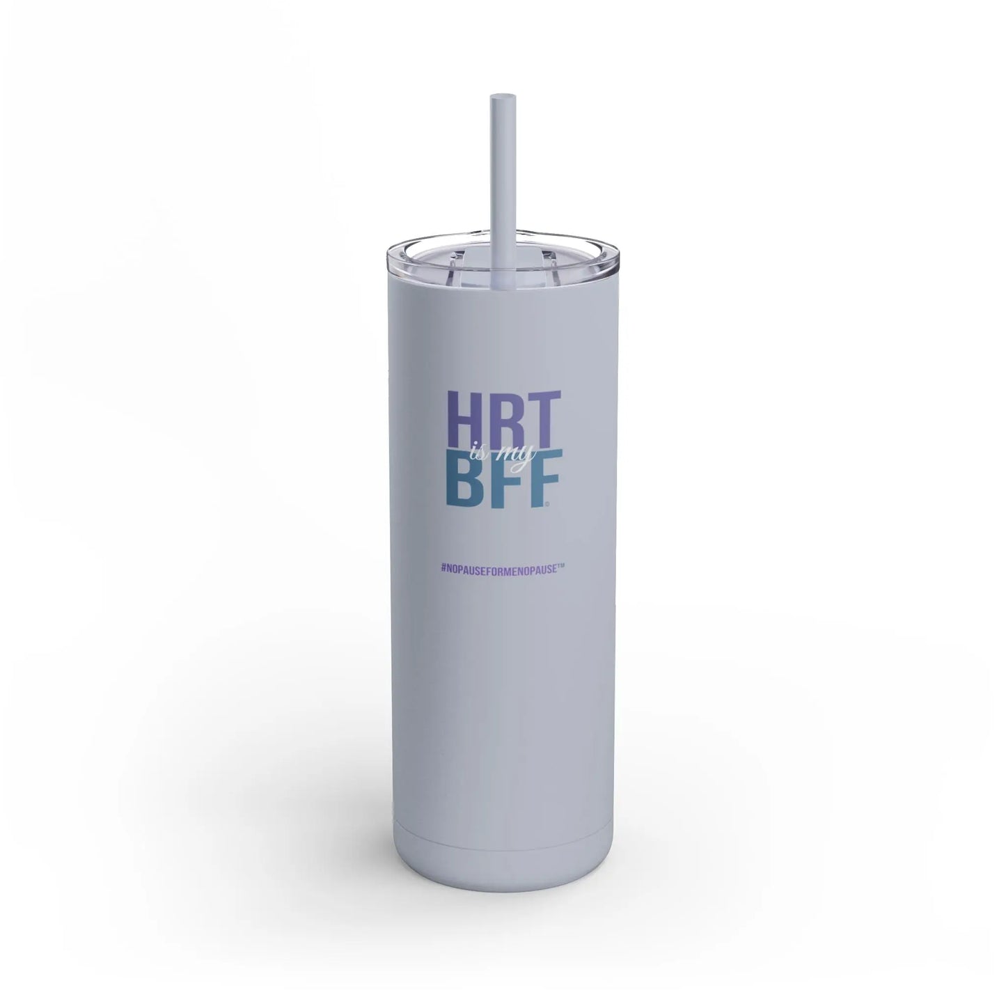 "HRT is my BFF" Skinny Tumbler - #NoPauseForMenopause