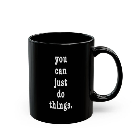 "You Can Just Do Things" Black Mug Printify