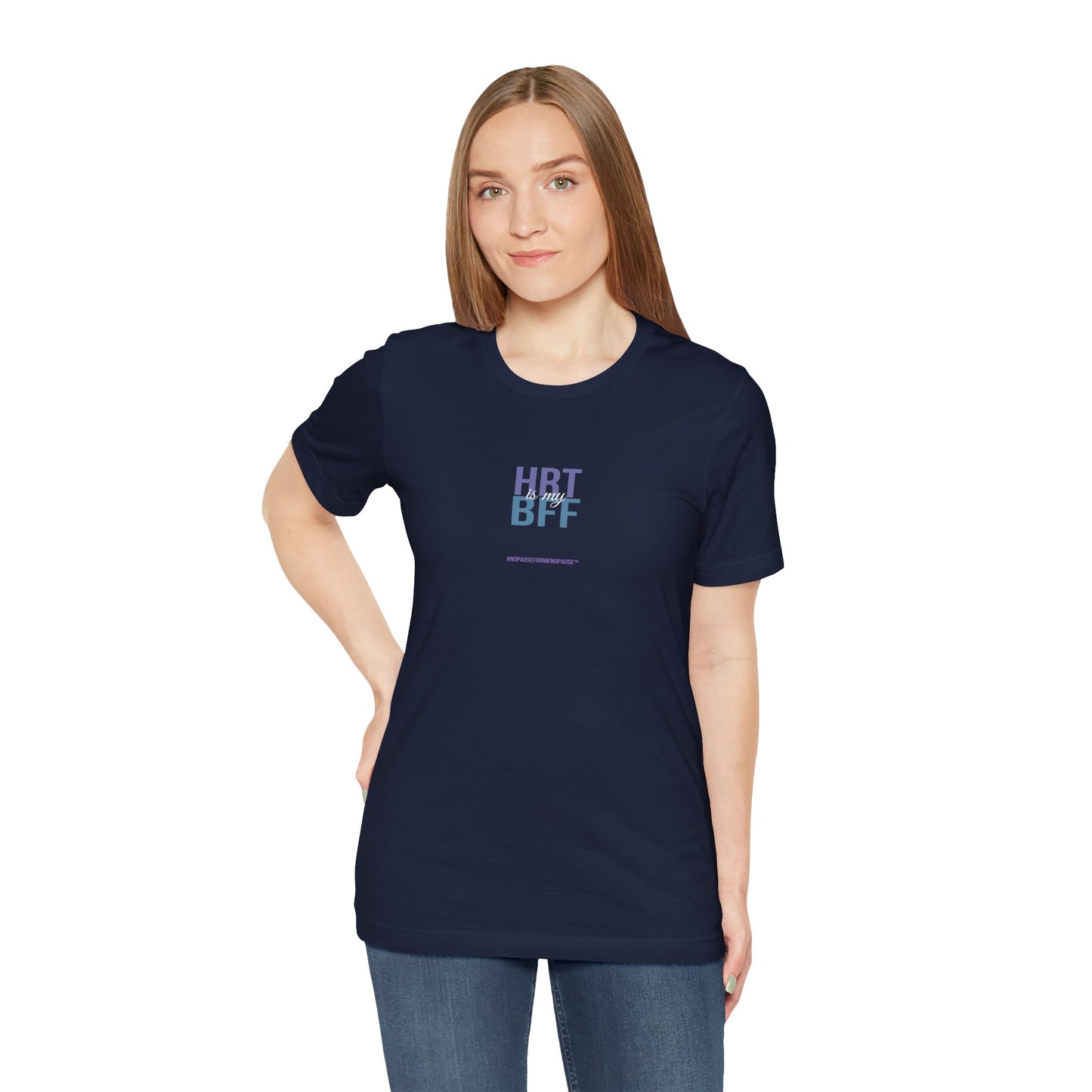 "HRT is my BFF" Unisex Tee - #NoPauseForMenopause