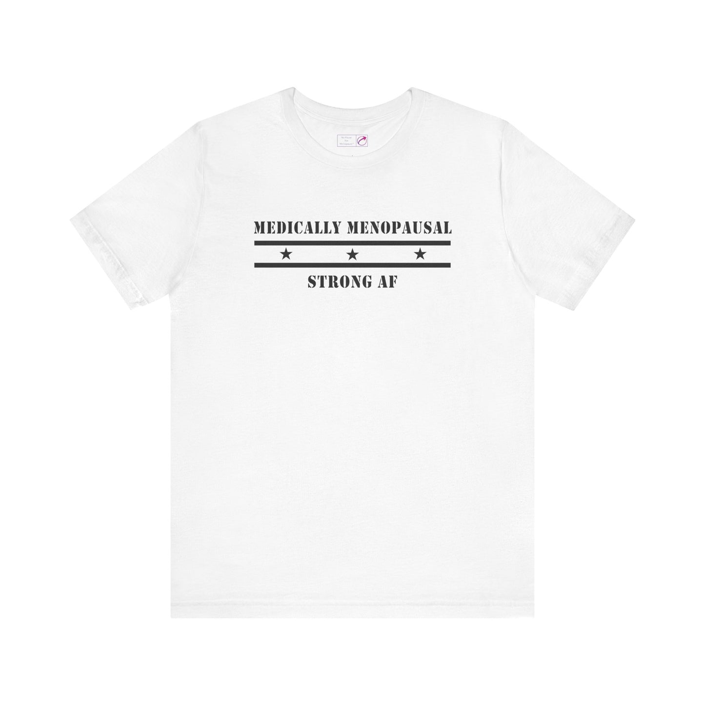 "Medically Menopausal: Strong AF" Unisex Tee - #NoPauseForMenopause