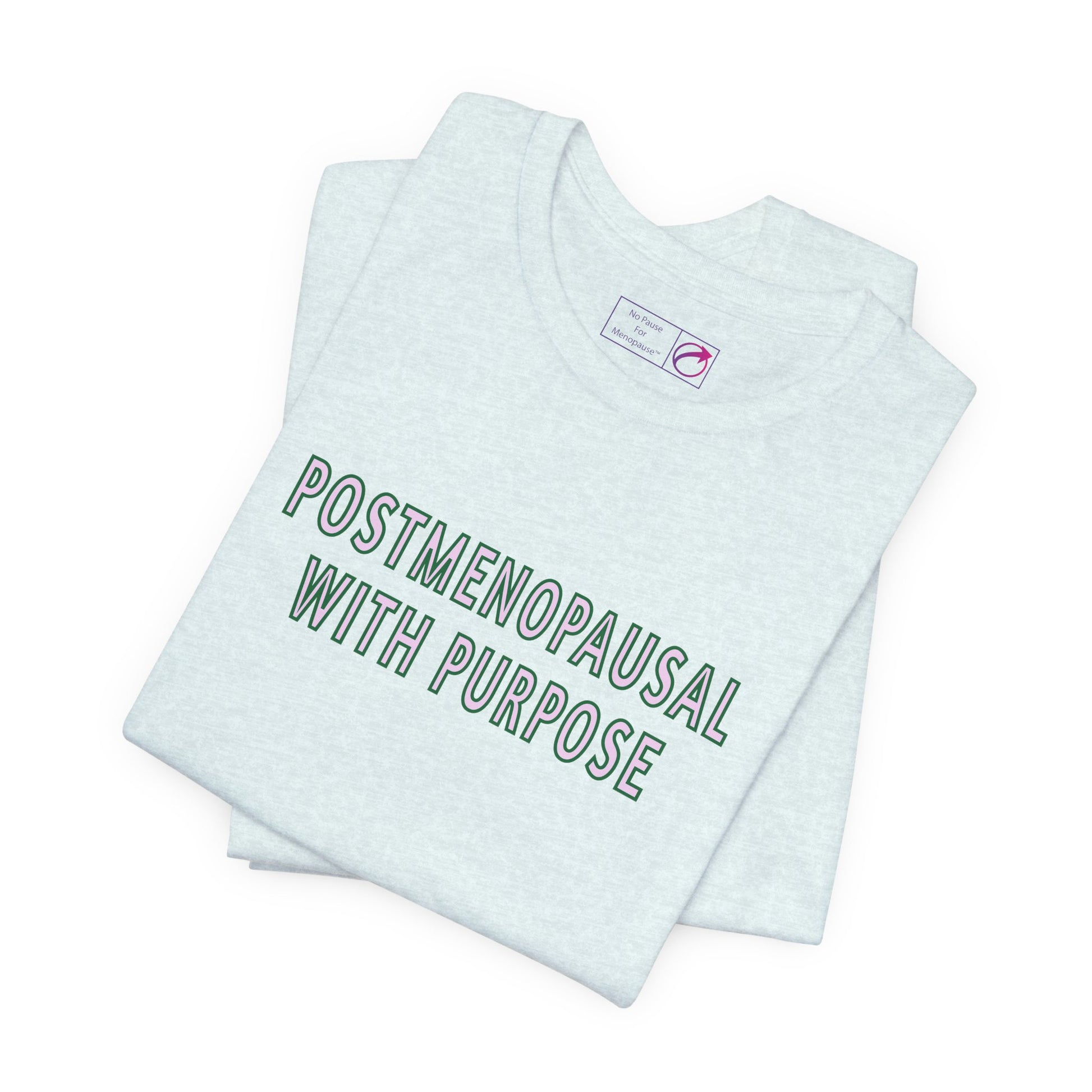 "Postmenopausal With Purpose" Unisex Tee - #NoPauseForMenopause