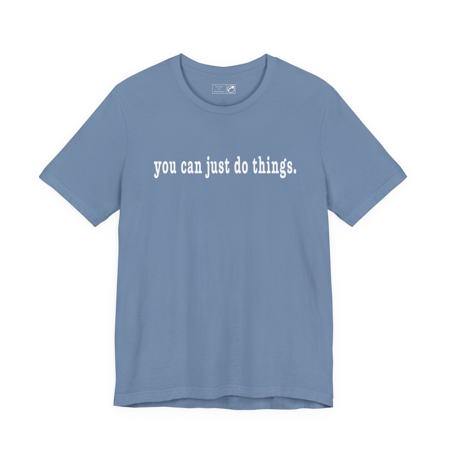 "You Can Just Do Things" Tee - #NoPauseForMenopause