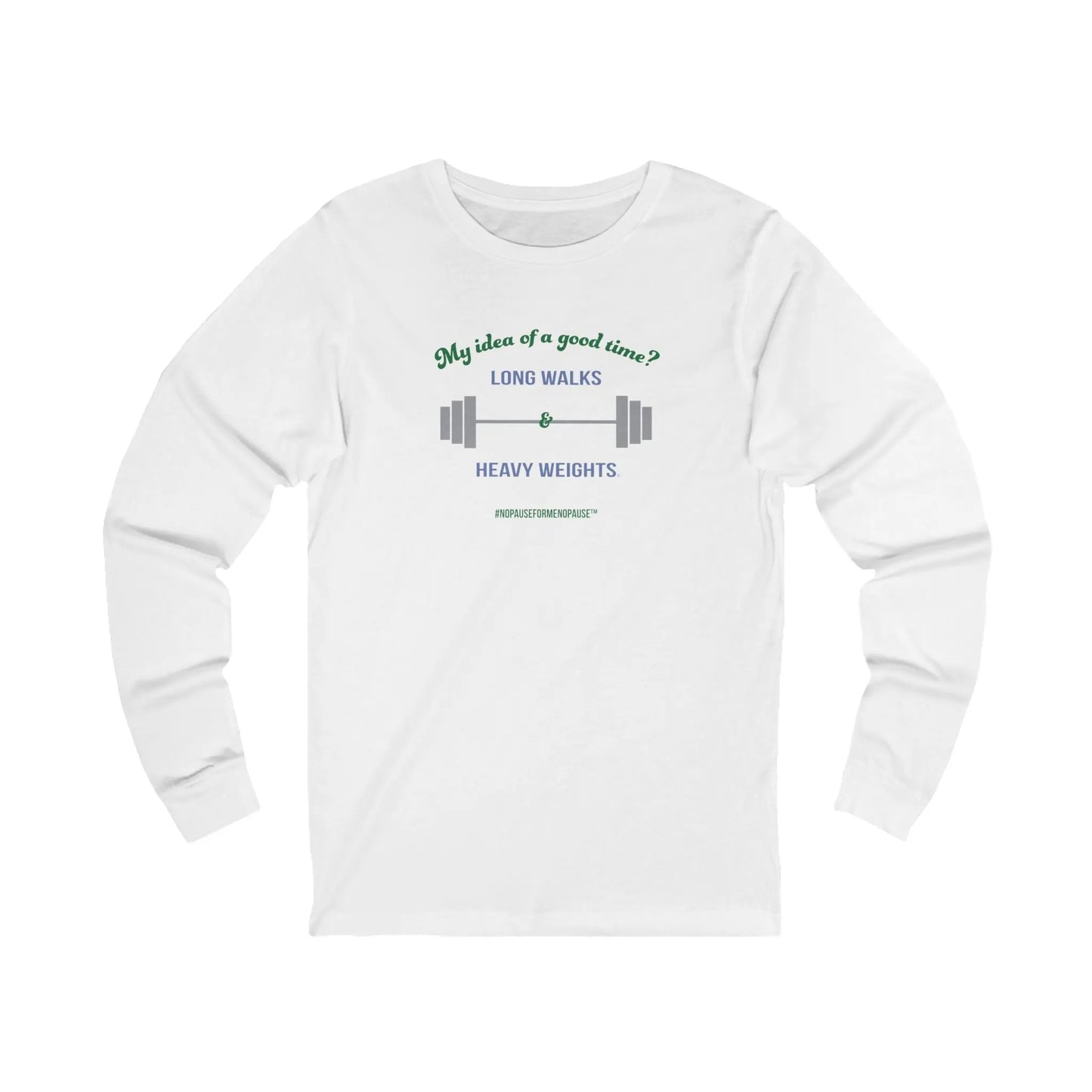 "Long Walks & Heavy Weights" Long Sleeve Tee - #NoPauseForMenopause