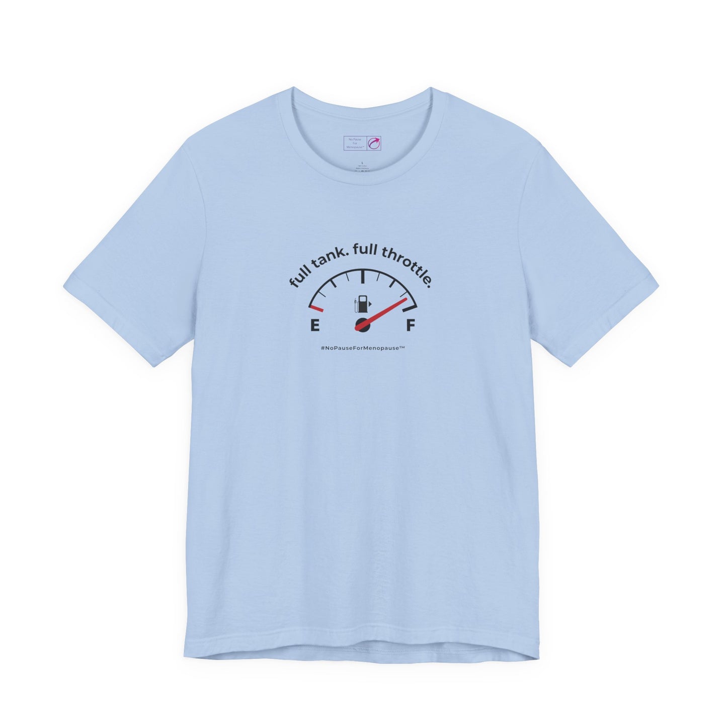 "Full Tank. Full Throttle." Unisex Tee - #NoPauseForMenopause