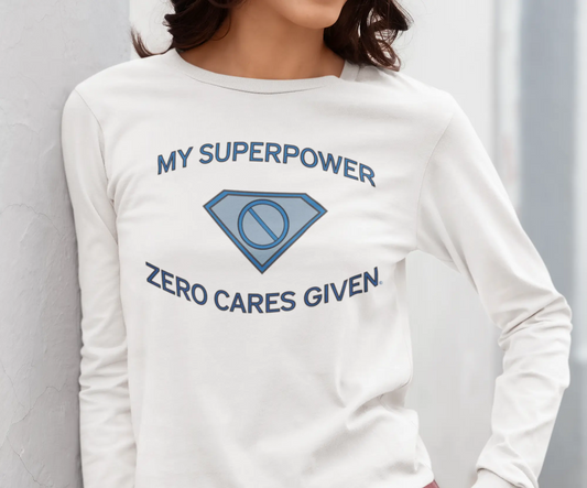 "My Superpower: Zero Cares Given" Women's Long-Sleeved Tee Shirt Printify