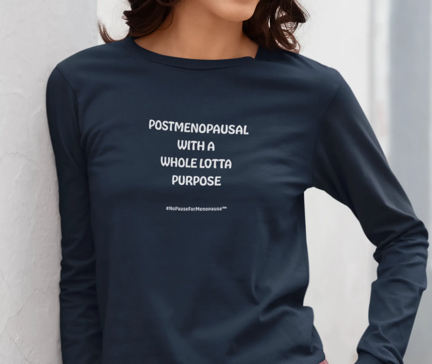 "Postmenopausal With . . . Purpose" Long Sleeve Tee - #NoPauseForMenopause