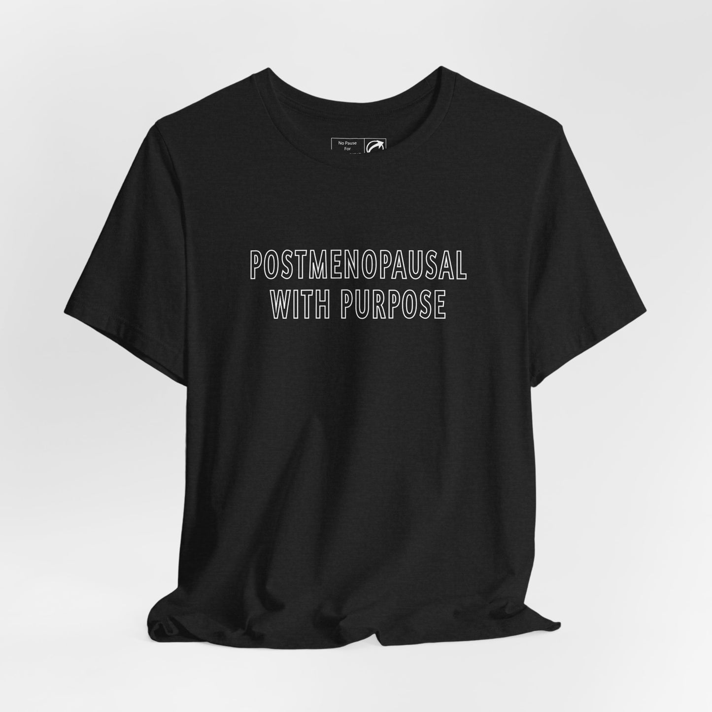 "Postmenopausal With Purpose" Unisex Tee - #NoPauseForMenopause