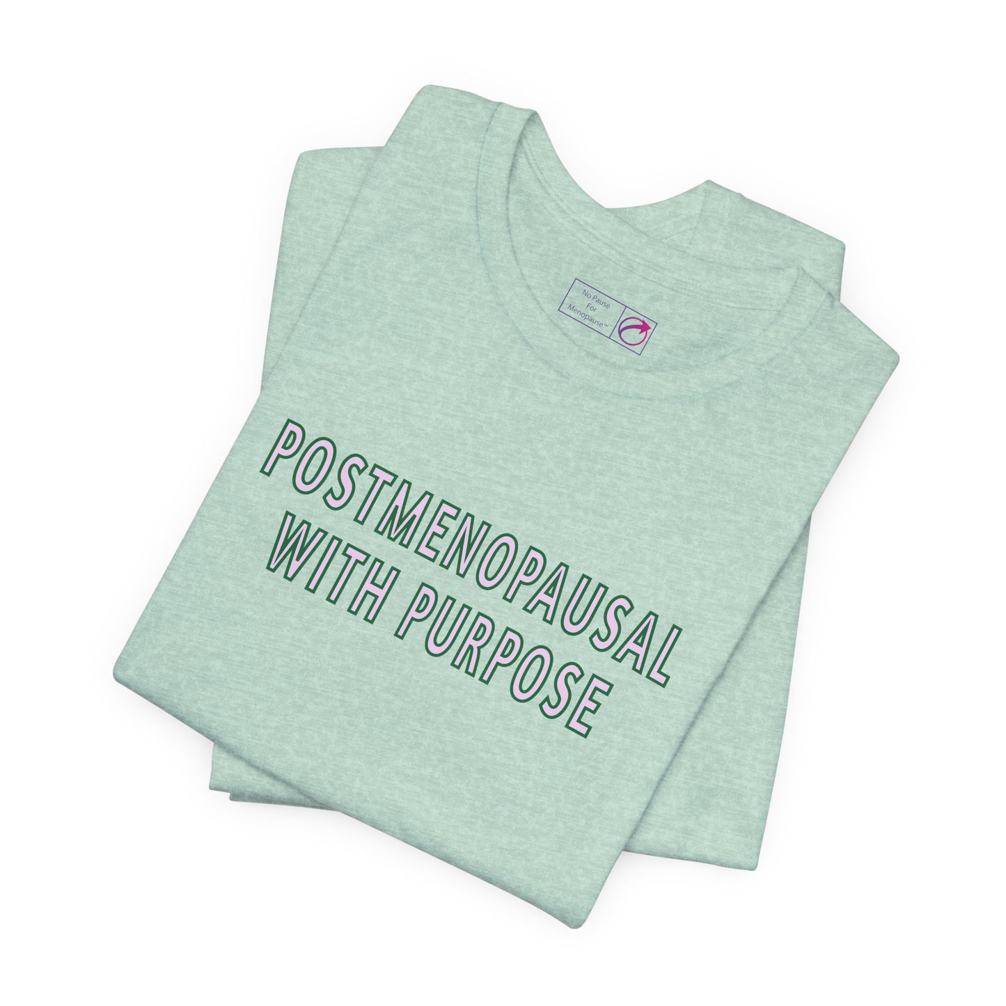 "Postmenopausal With Purpose" Unisex Tee - #NoPauseForMenopause
