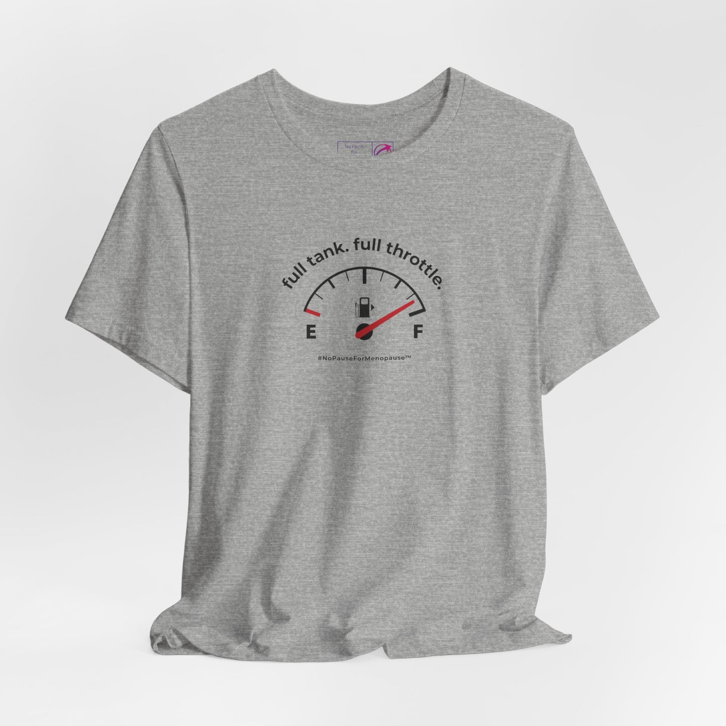 "Full Tank. Full Throttle." Unisex Tee - #NoPauseForMenopause