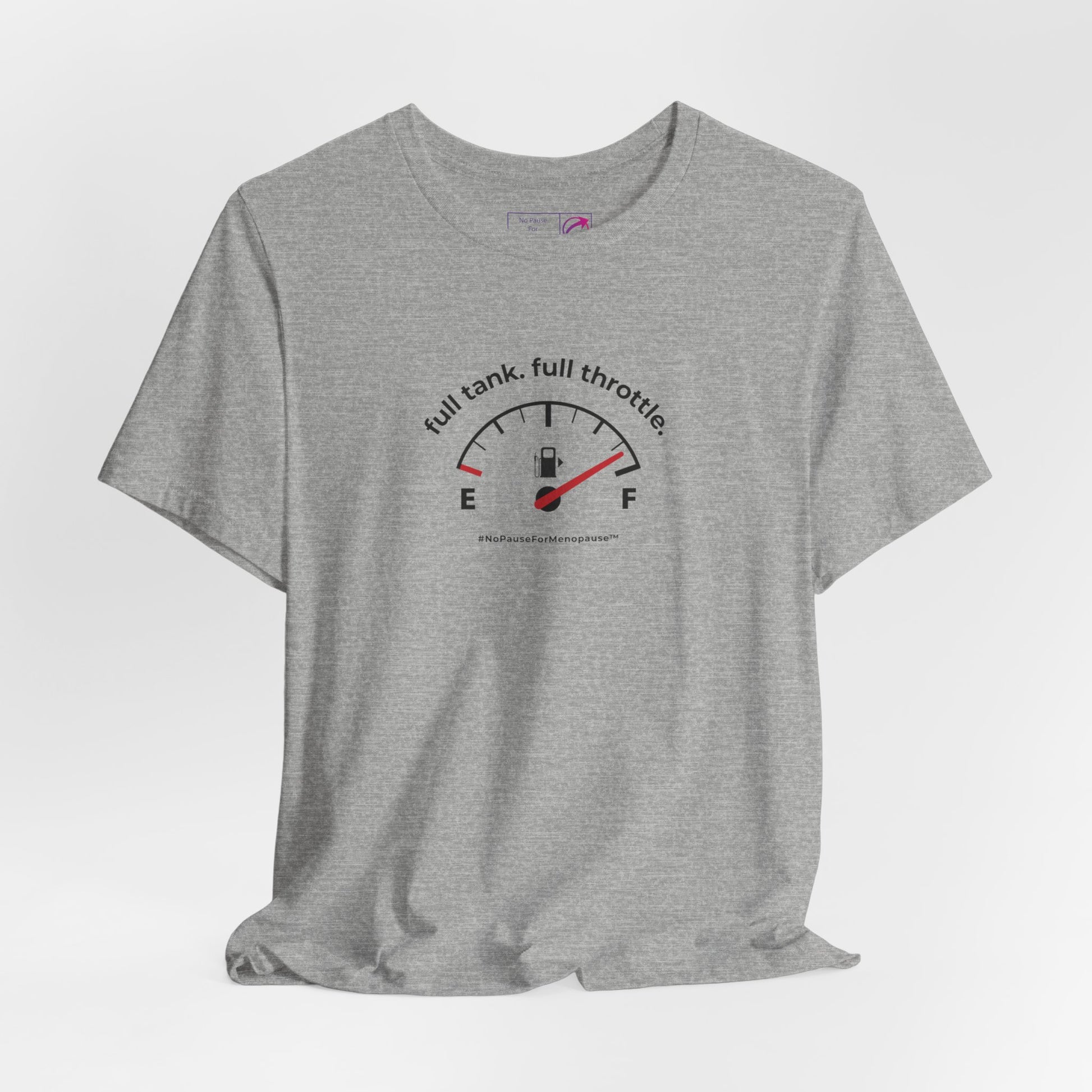 "Full Tank. Full Throttle." Unisex Tee - #NoPauseForMenopause