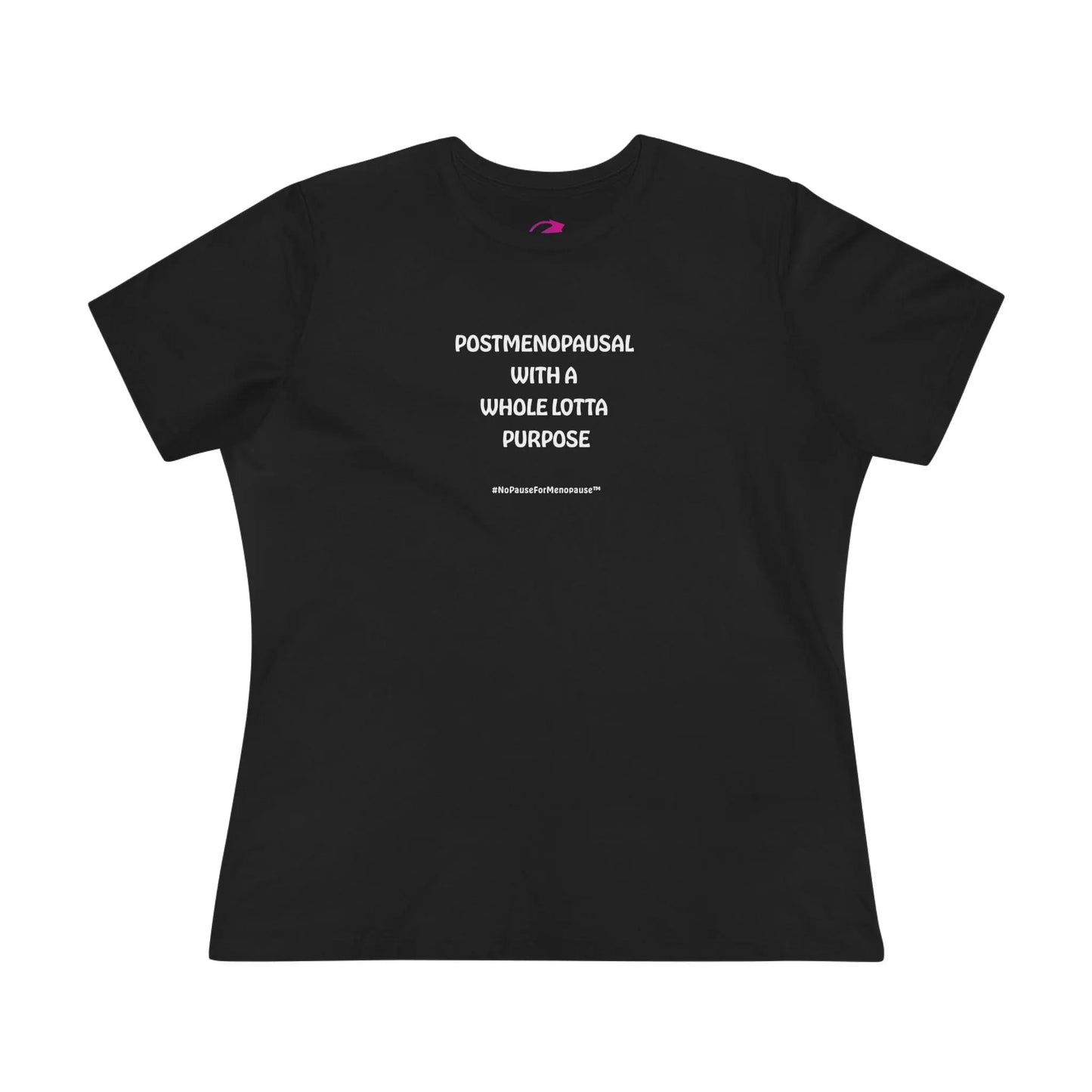 "Postmenopausal With . . . Purpose" Tee - #NoPauseForMenopause