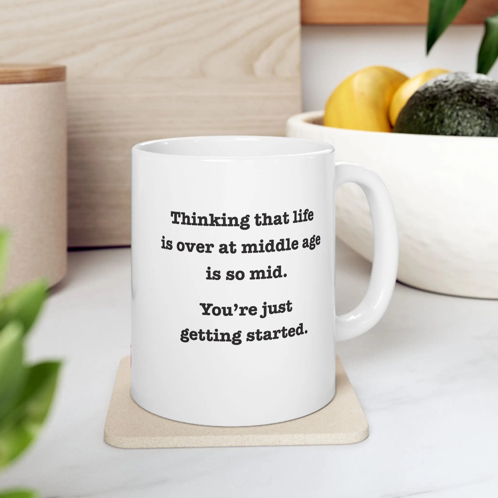 Coffee Mug Stating "Thinking That Life is Over at Middle Age is So Mid.  You're Just Getting Started." - #NoPauseForMenopause