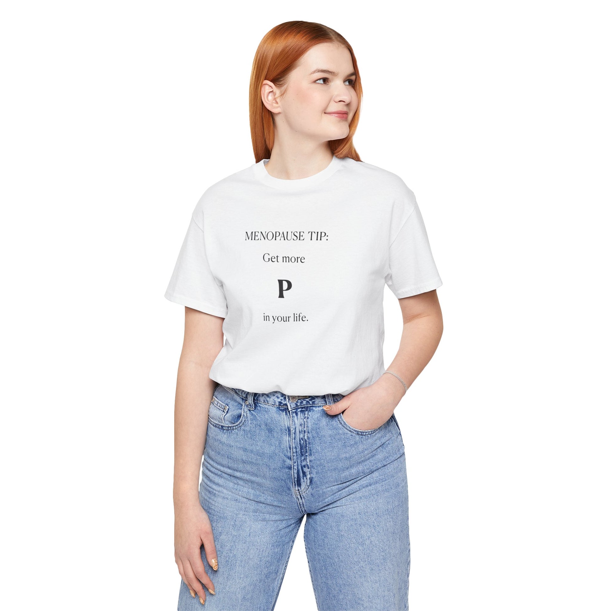 "Get More P In Your Life" Unisex Tee - #NoPauseForMenopause