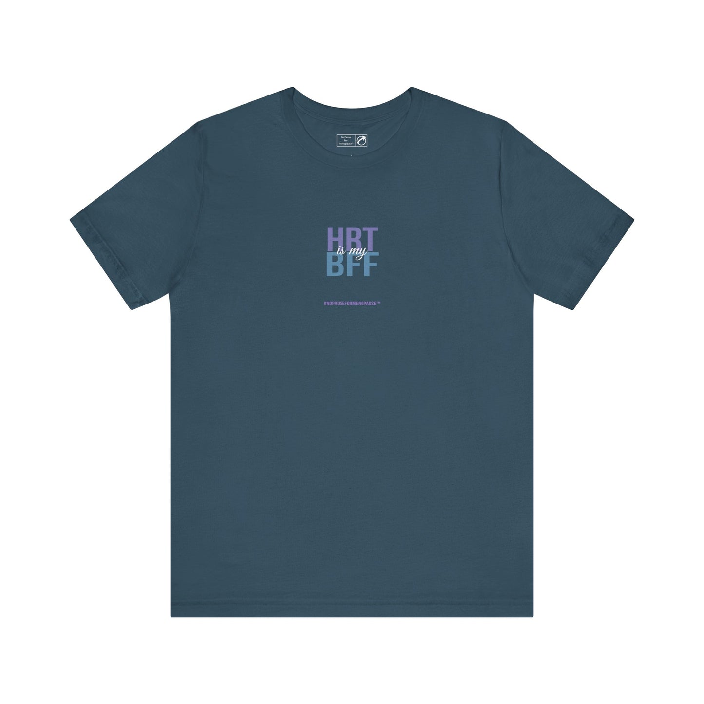"HRT is my BFF" Unisex Tee - #NoPauseForMenopause