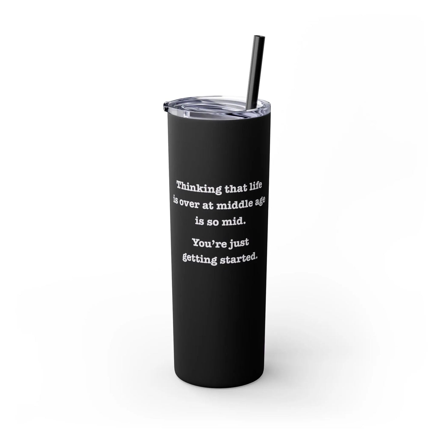 "Thinking that Life is Over at Middle Age is So Mid" Skinny Tumbler with Straw (20 oz.) Printify