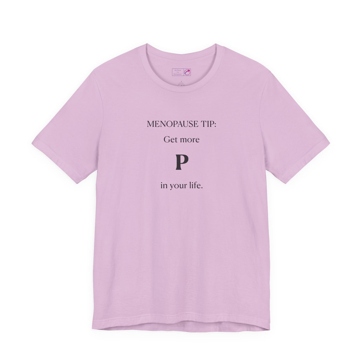 "Get More P In Your Life" Unisex Tee - #NoPauseForMenopause