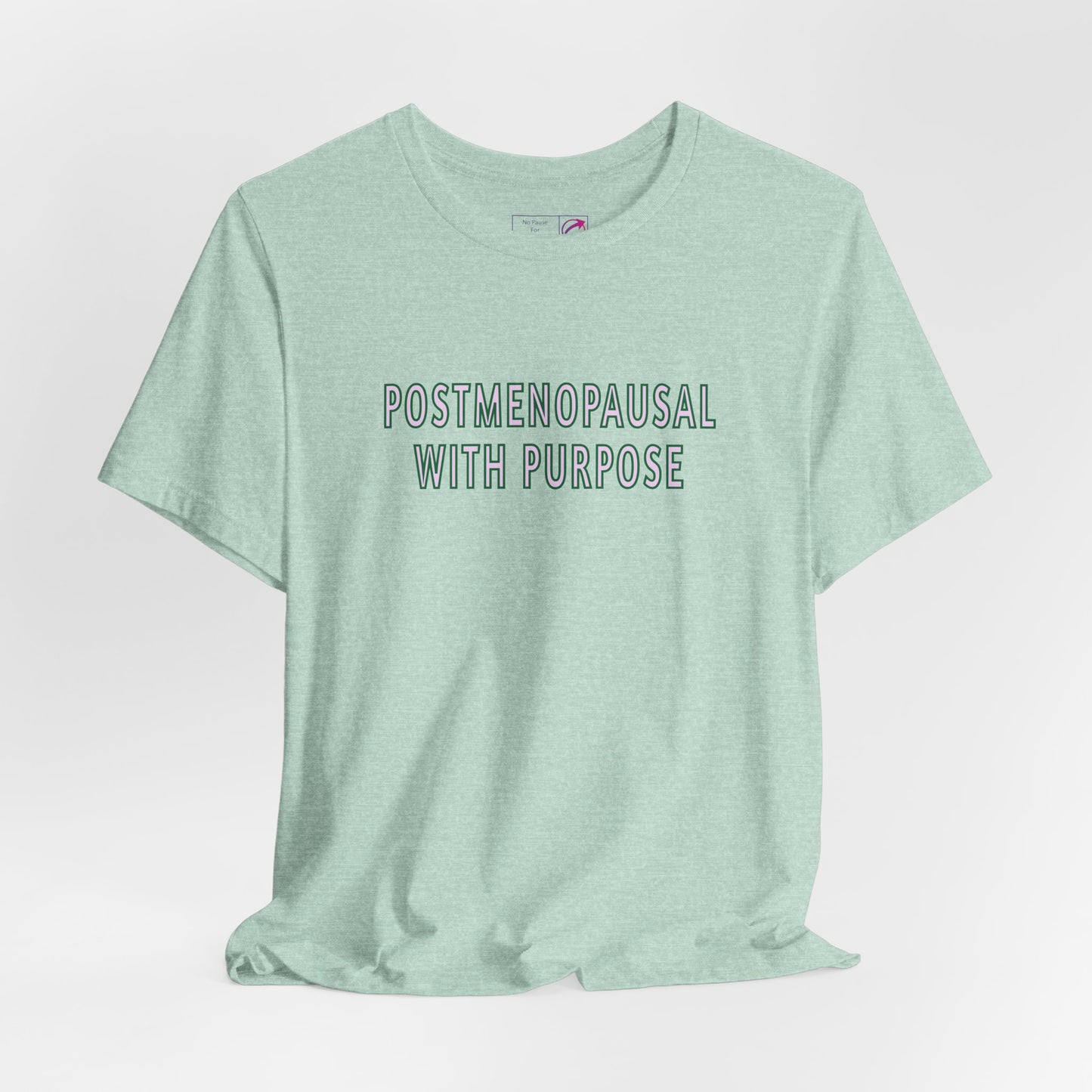 "Postmenopausal With Purpose" Unisex Tee - #NoPauseForMenopause