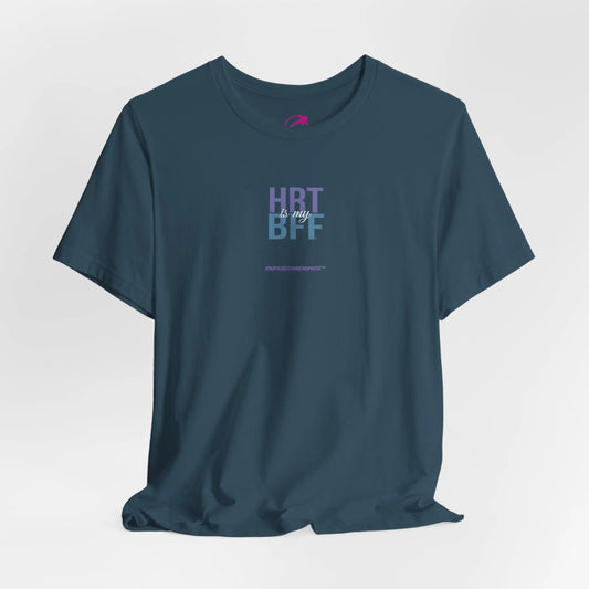 "HRT is my BFF" Unisex Tee - #NoPauseForMenopause