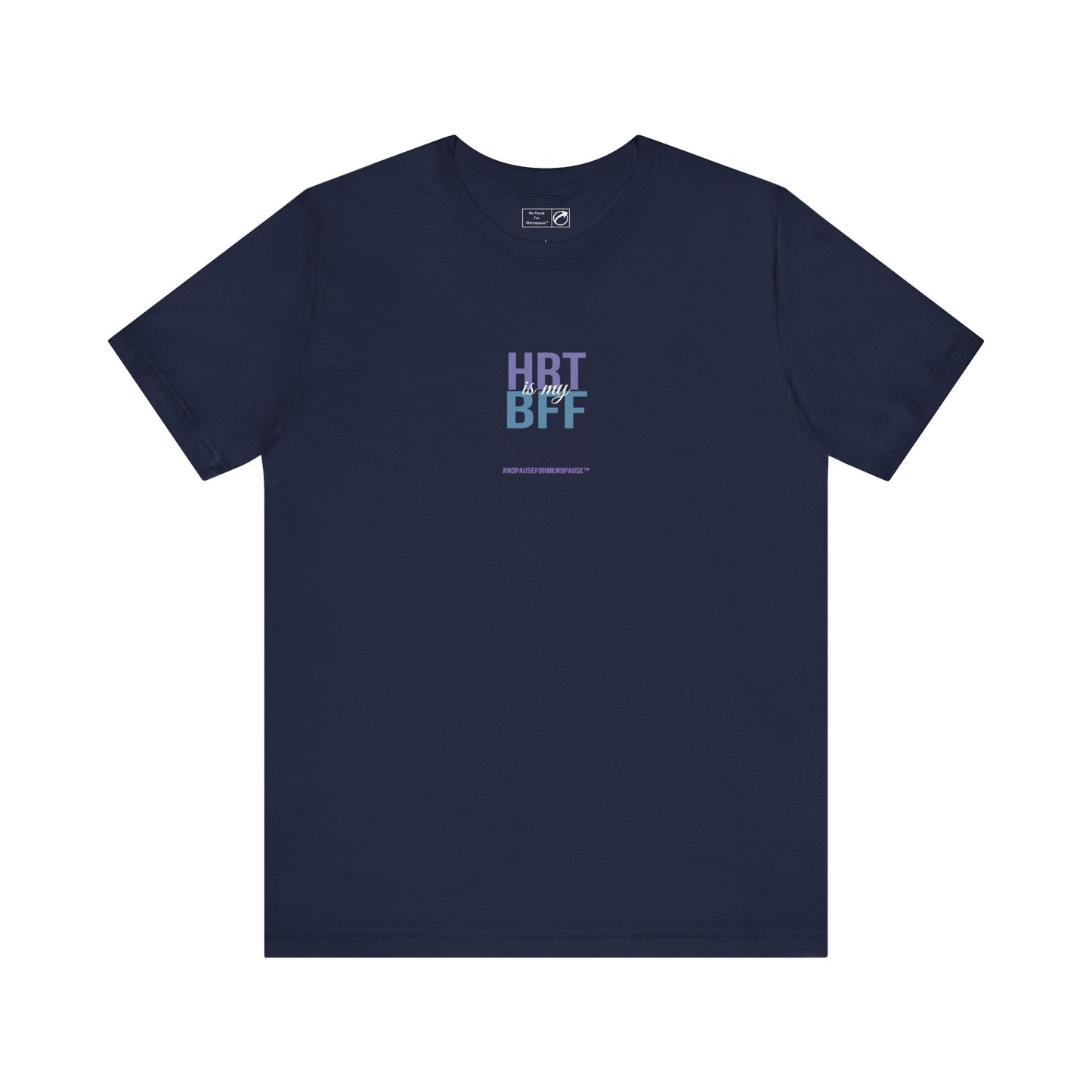 "HRT is my BFF" Unisex Tee - #NoPauseForMenopause