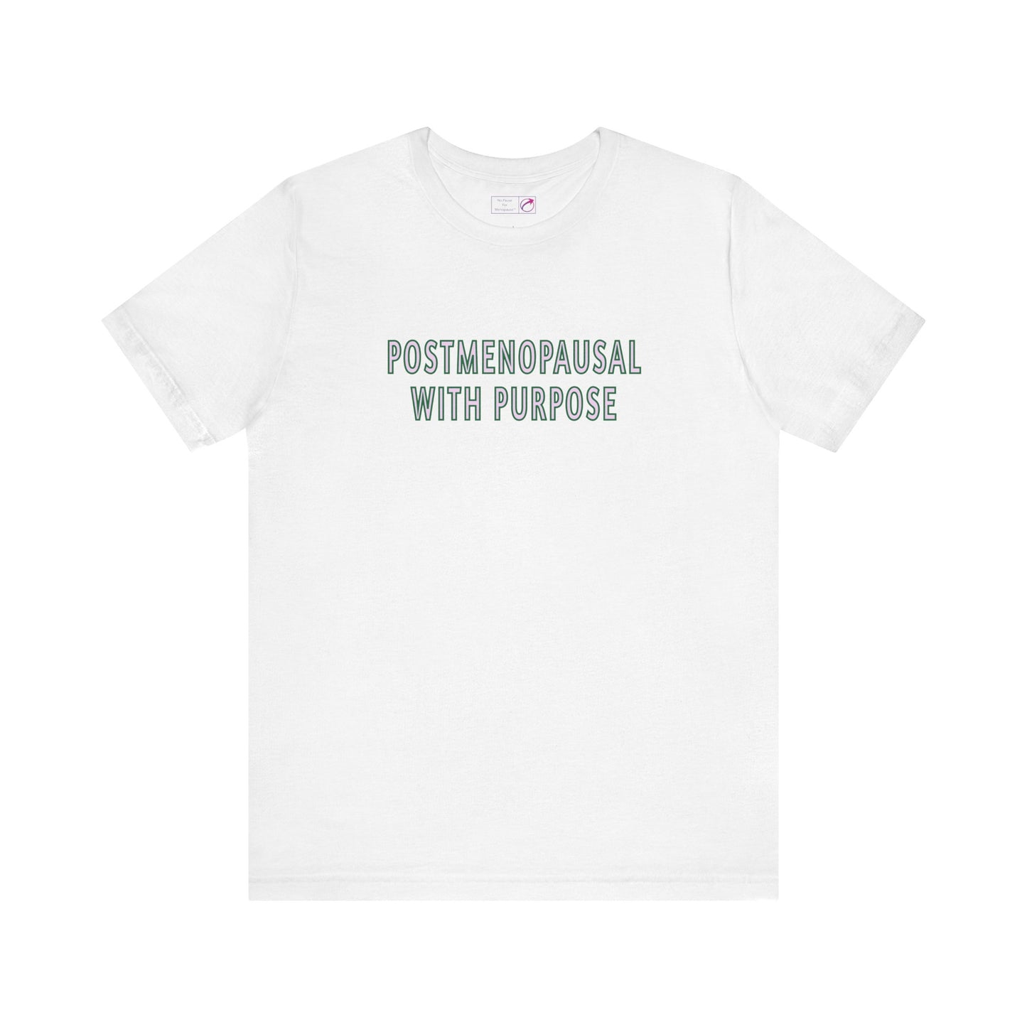 "Postmenopausal With Purpose" Unisex Tee - #NoPauseForMenopause