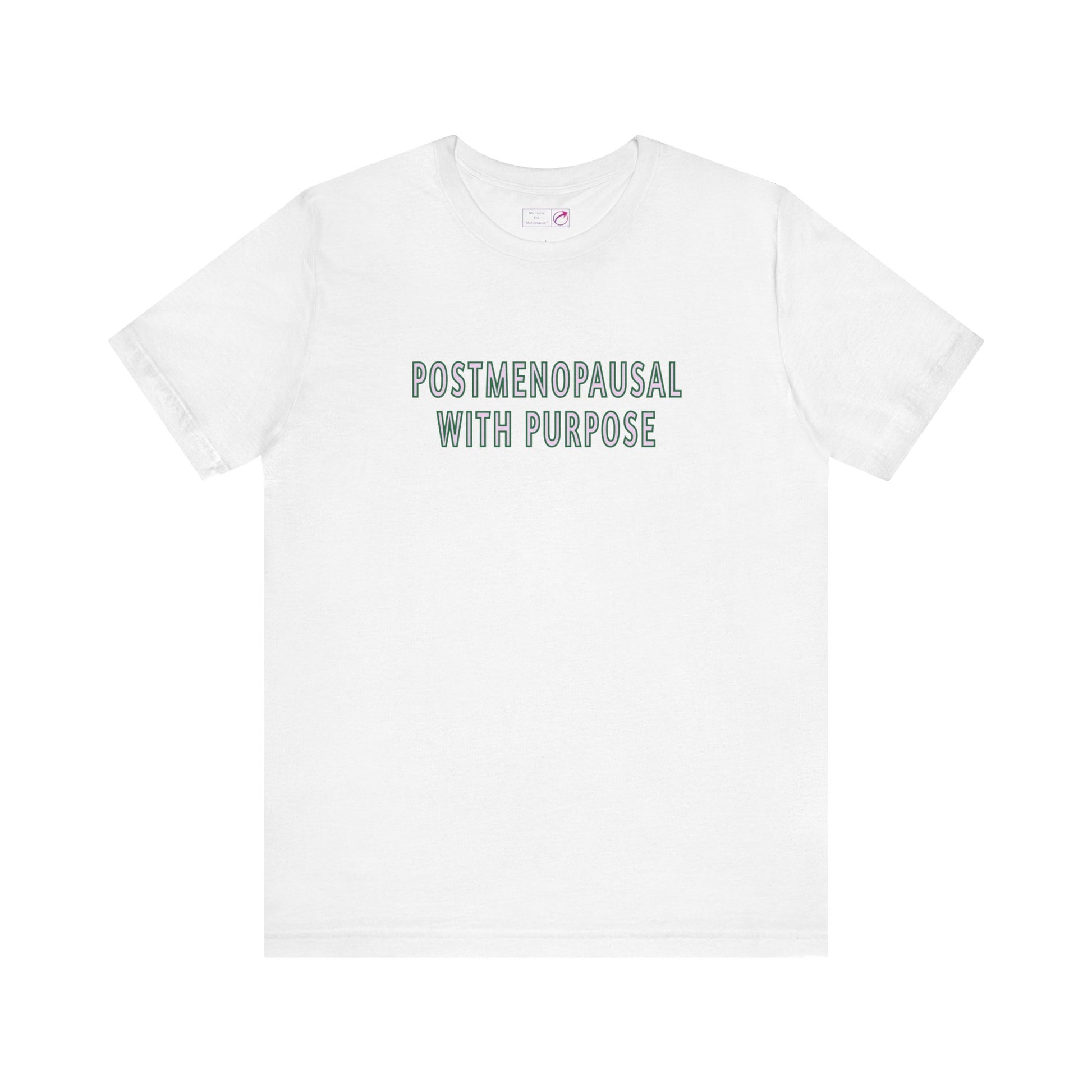 "Postmenopausal With Purpose" Unisex Tee - #NoPauseForMenopause