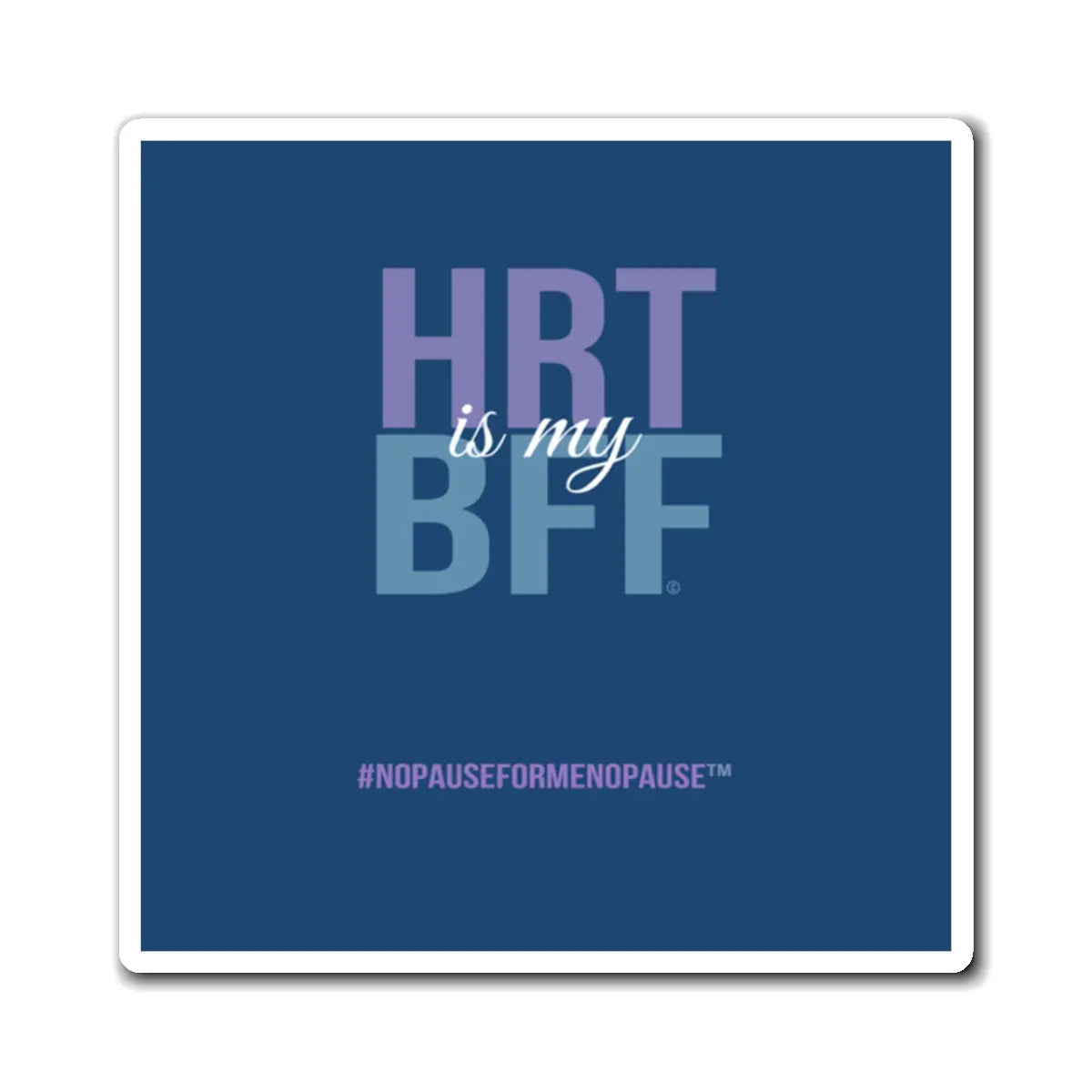 "HRT is my BFF" Magnet - #NoPauseForMenopause