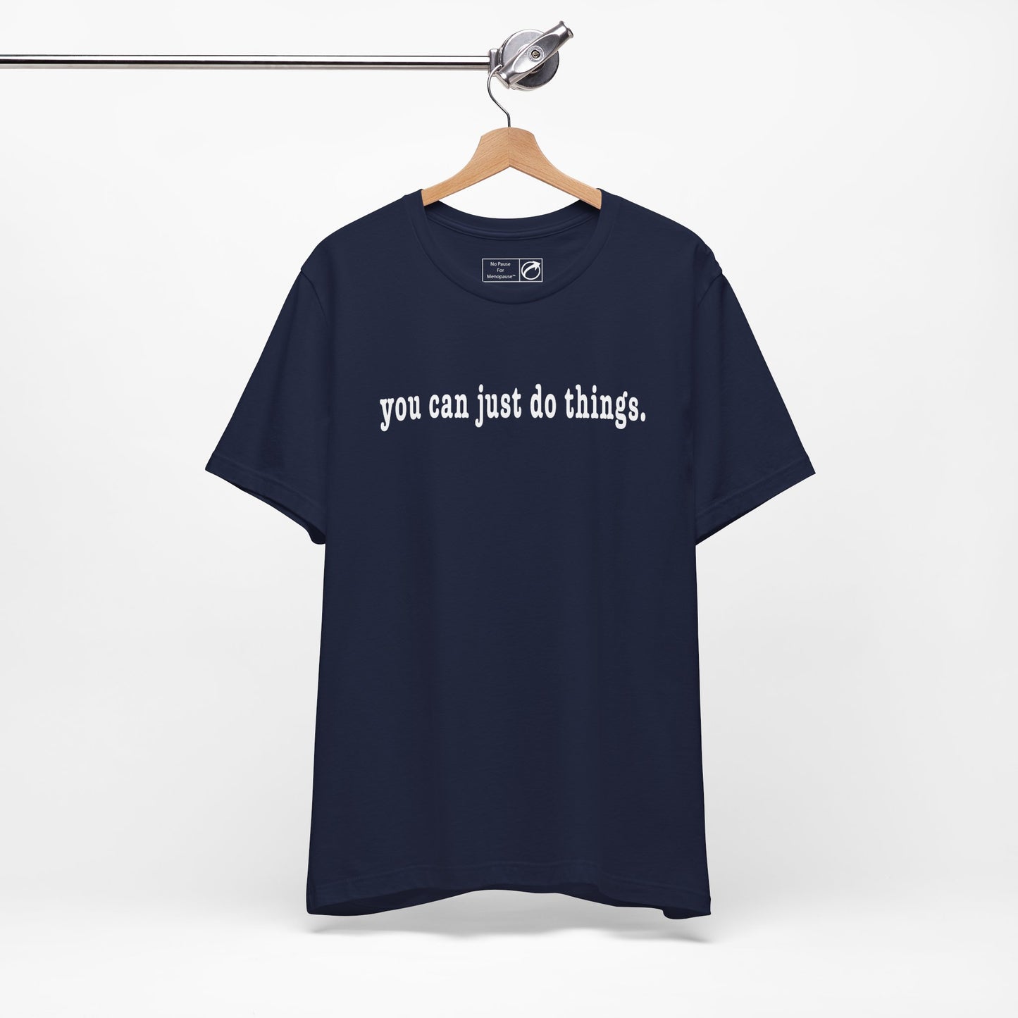 "You Can Just Do Things" Tee - #NoPauseForMenopause