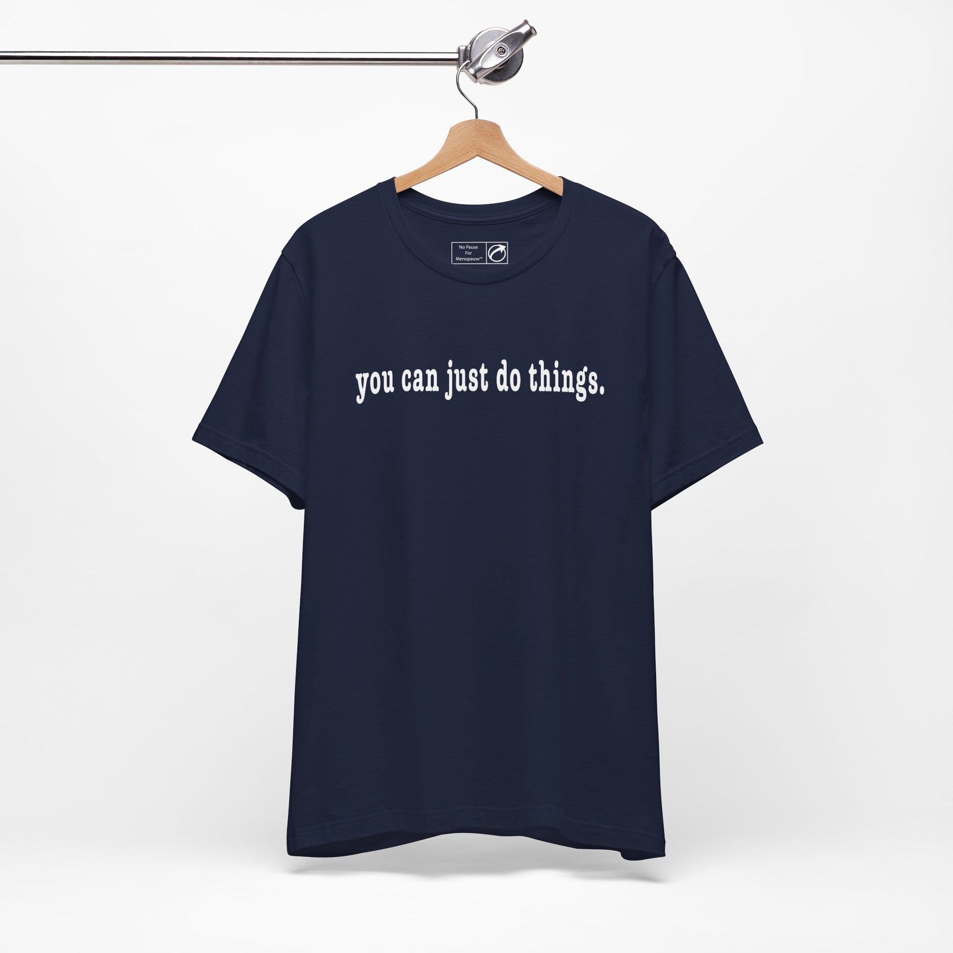 "You Can Just Do Things" Tee - #NoPauseForMenopause