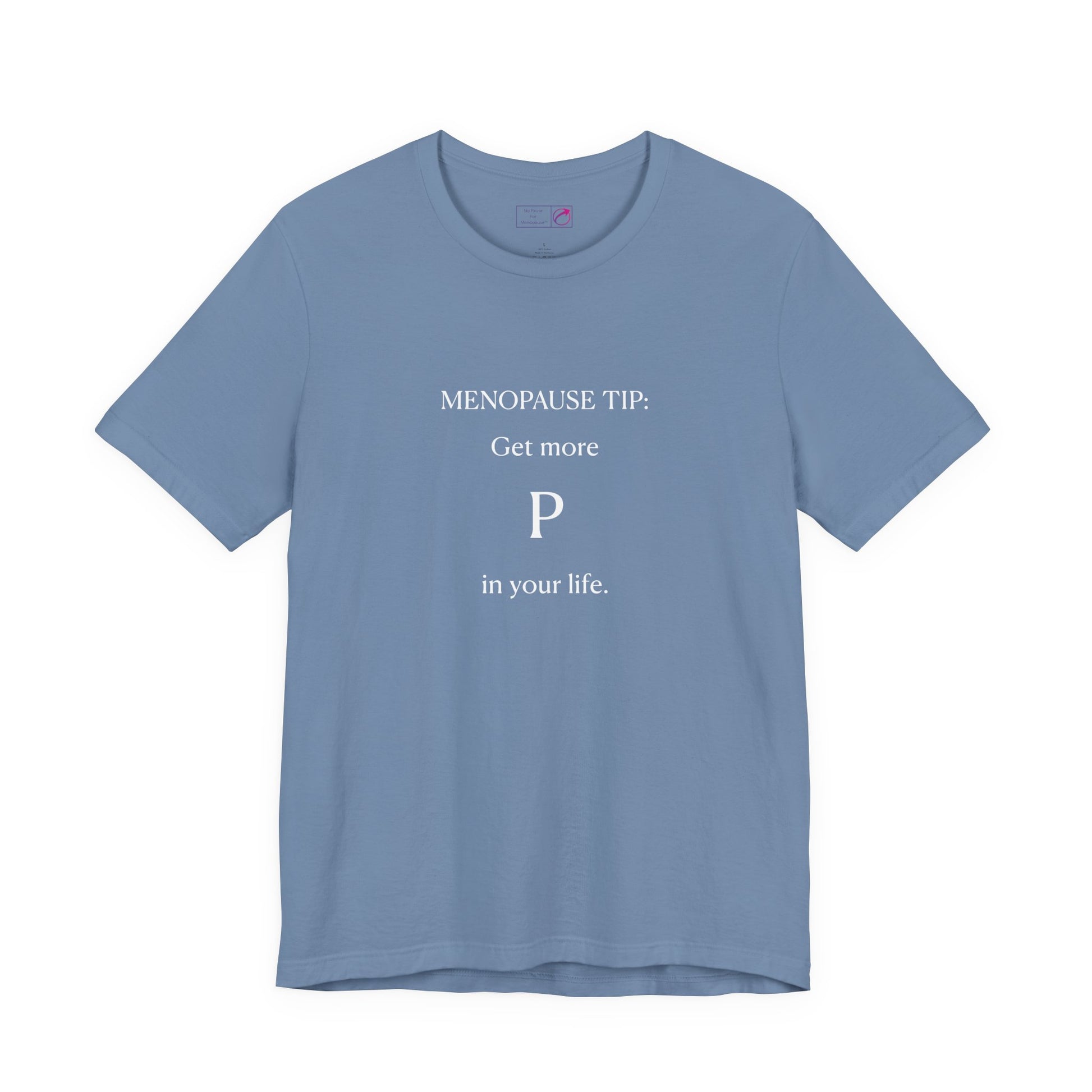 "Get More P In Your Life" Unisex Tee - #NoPauseForMenopause