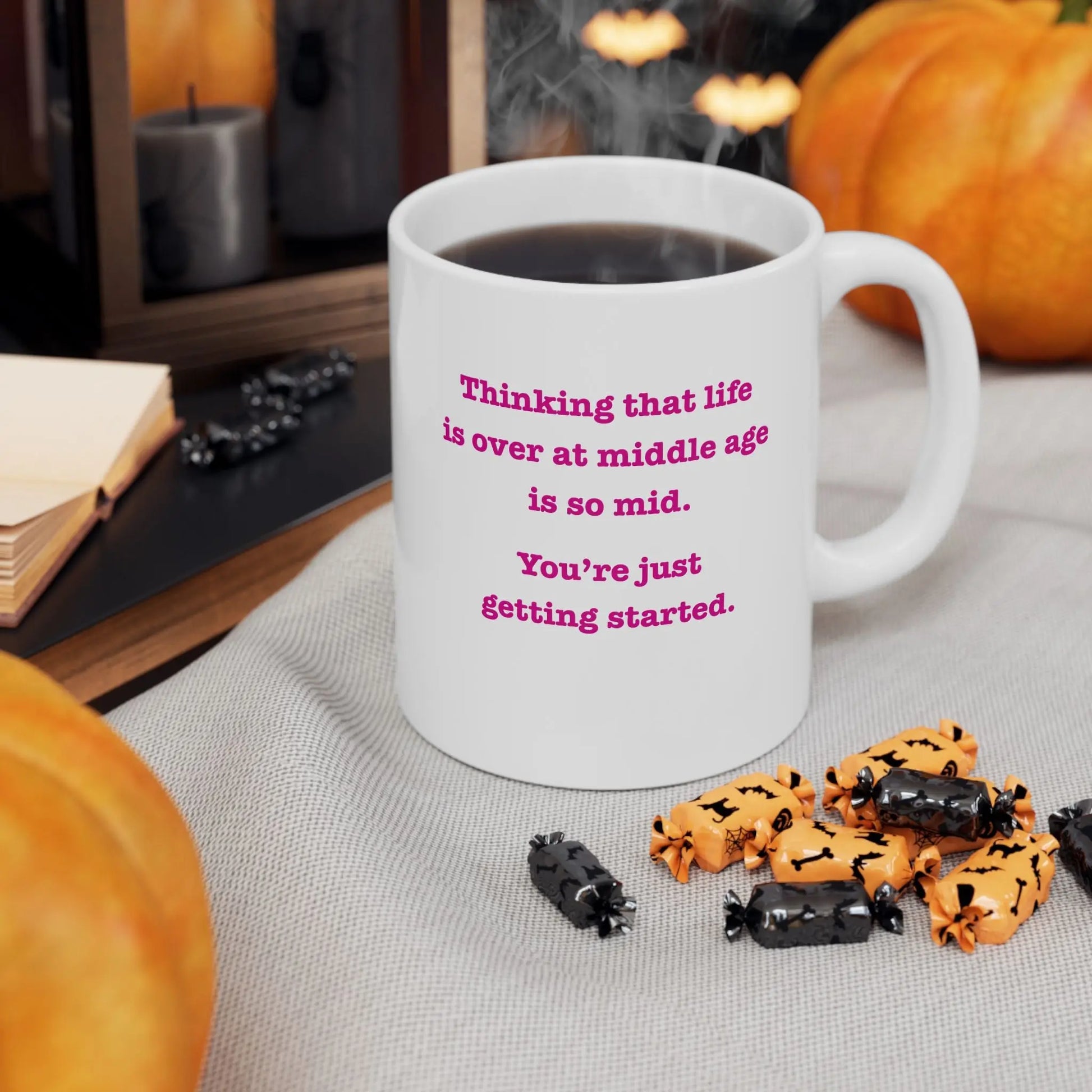 Coffee Mug Stating "Thinking That Life is Over at Middle Age is So Mid.  You're Just Getting Started." - #NoPauseForMenopause