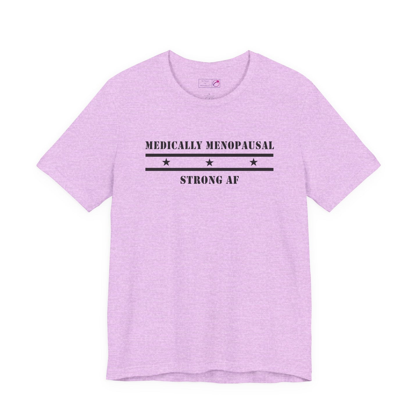 "Medically Menopausal: Strong AF" Unisex Tee - #NoPauseForMenopause