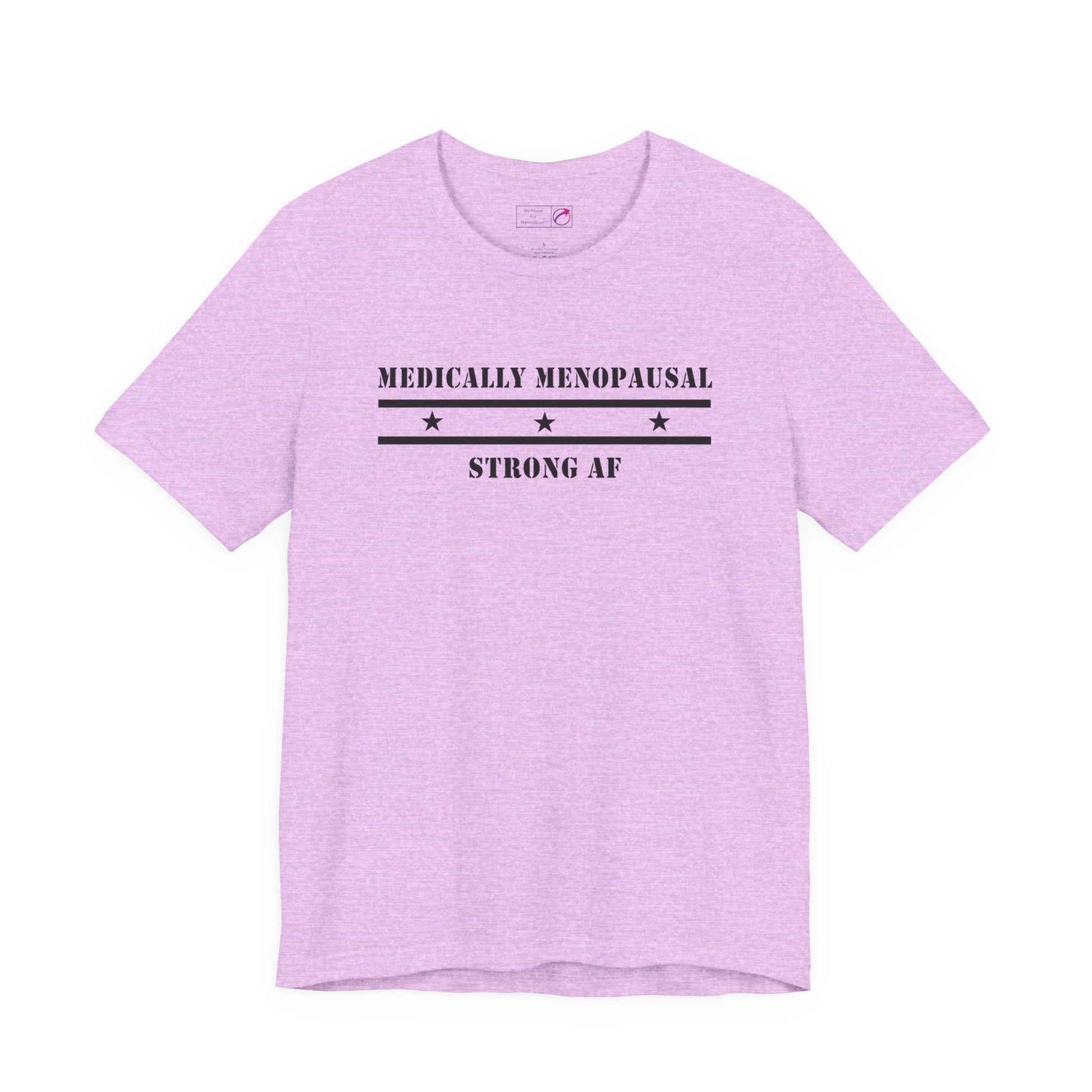 "Medically Menopausal: Strong AF" Unisex Tee - #NoPauseForMenopause