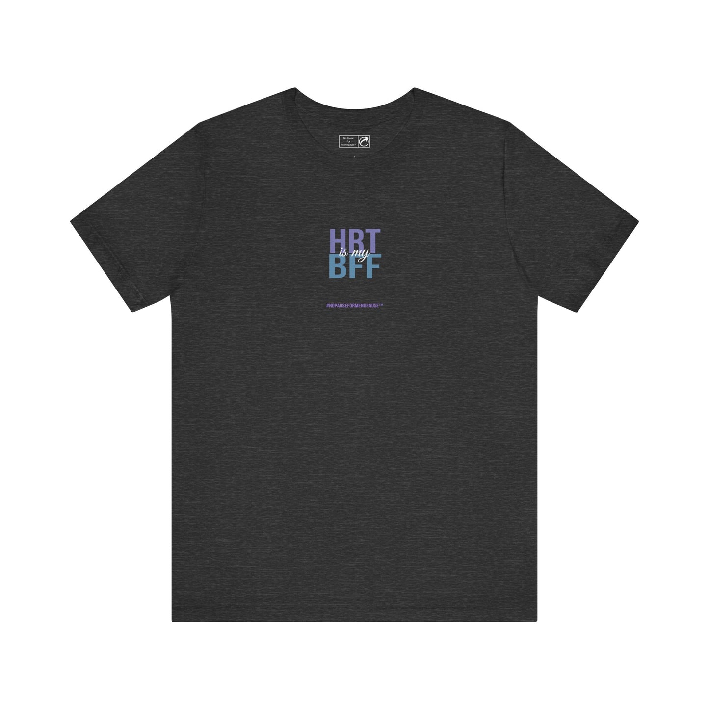 "HRT is my BFF" Unisex Tee - #NoPauseForMenopause