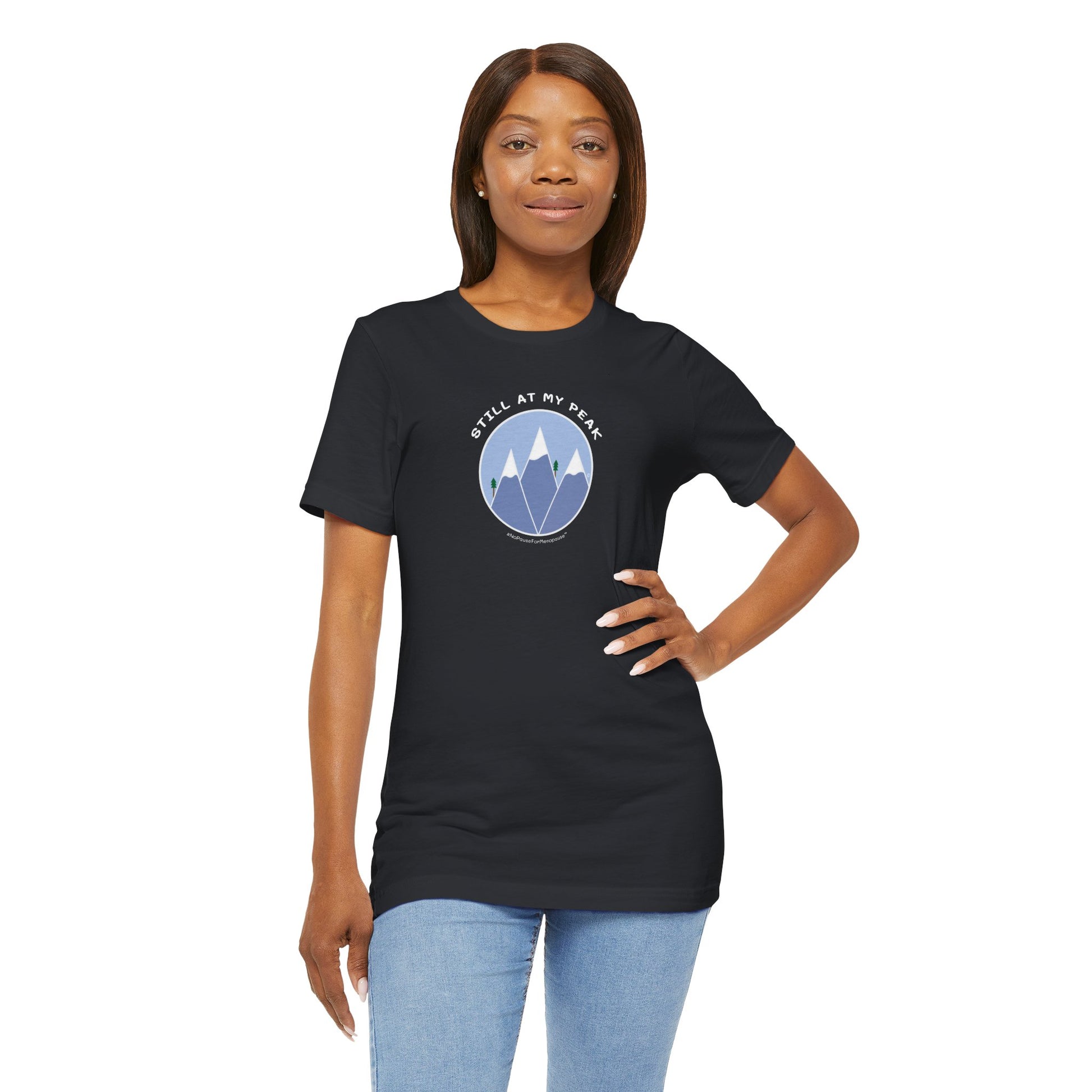 "Still At My Peak" Unisex Tee - #NoPauseForMenopause