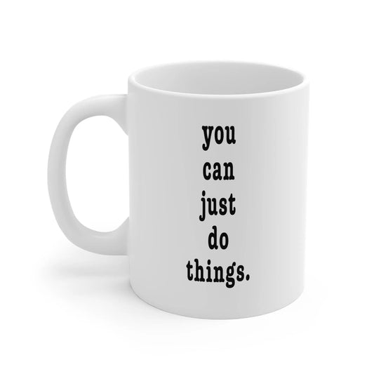 "You Can Just Do Things" Mug Printify