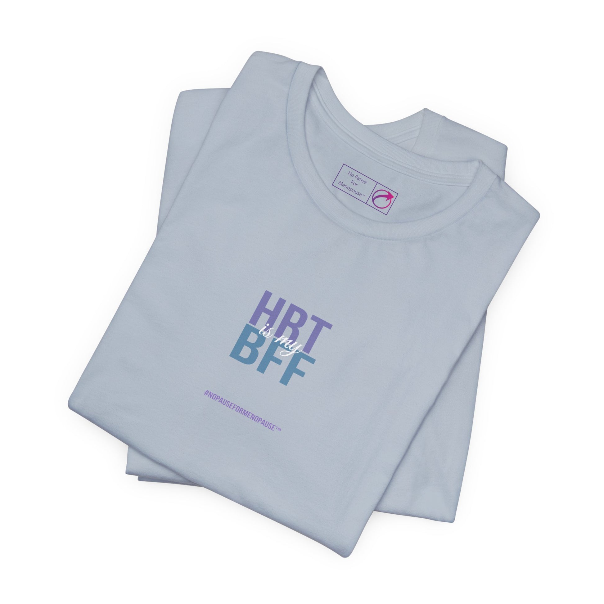 "HRT is my BFF" Unisex Tee - #NoPauseForMenopause