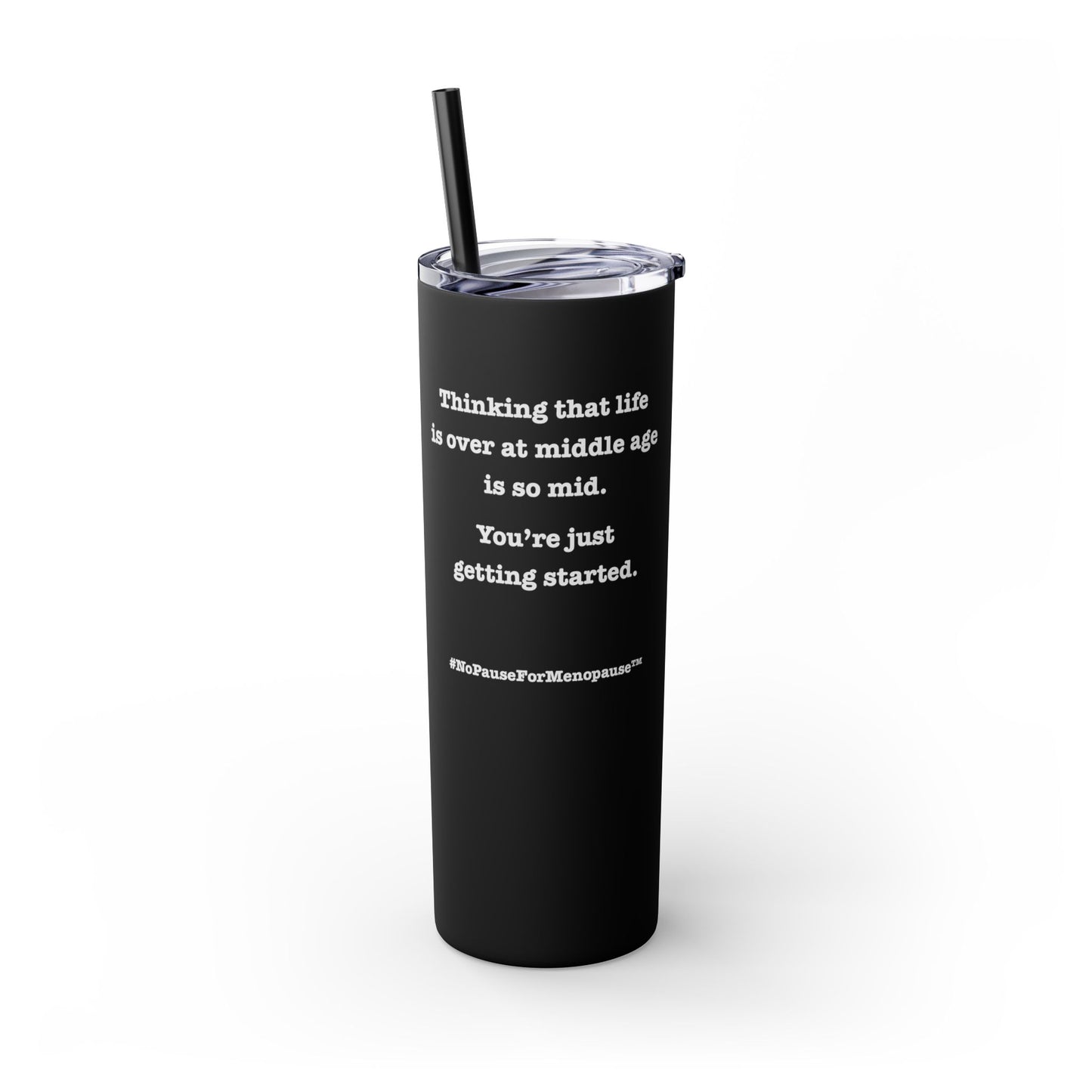 "So Mid" Skinny Tumbler with Straw - #NoPauseForMenopause