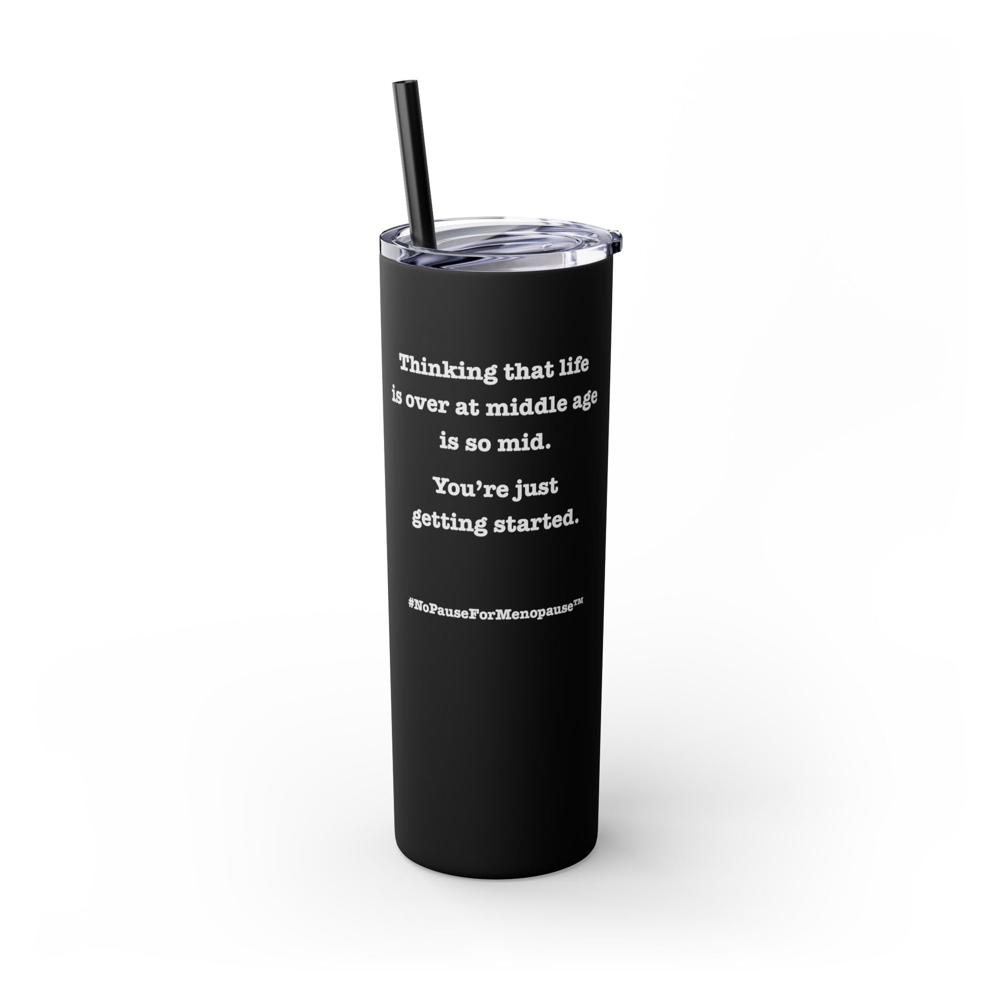 "So Mid" Skinny Tumbler with Straw - #NoPauseForMenopause