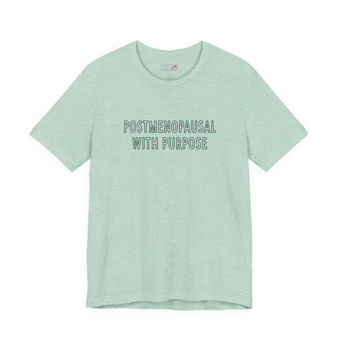 "Postmenopausal With Purpose" Unisex Tee - #NoPauseForMenopause