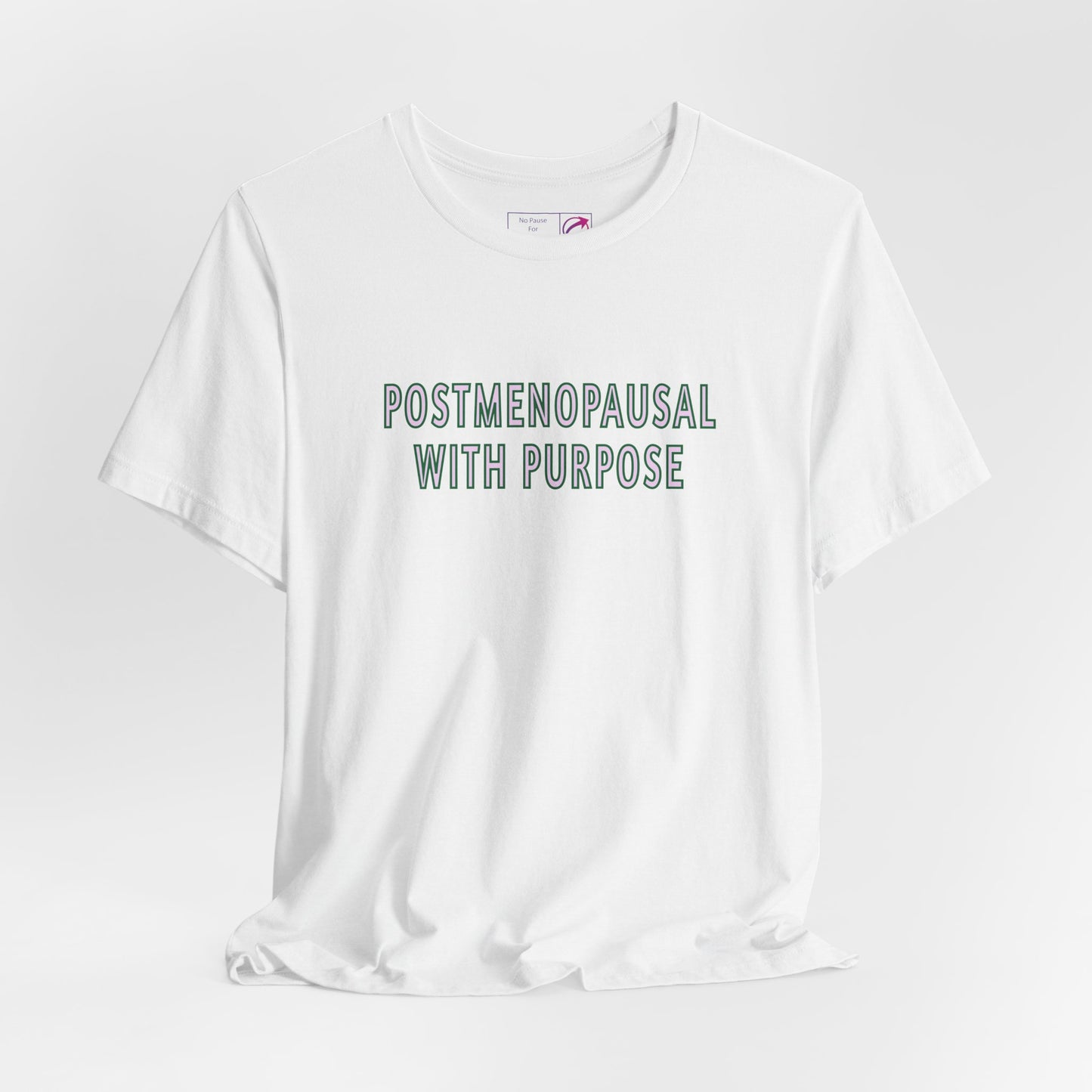 "Postmenopausal With Purpose" Unisex Tee - #NoPauseForMenopause