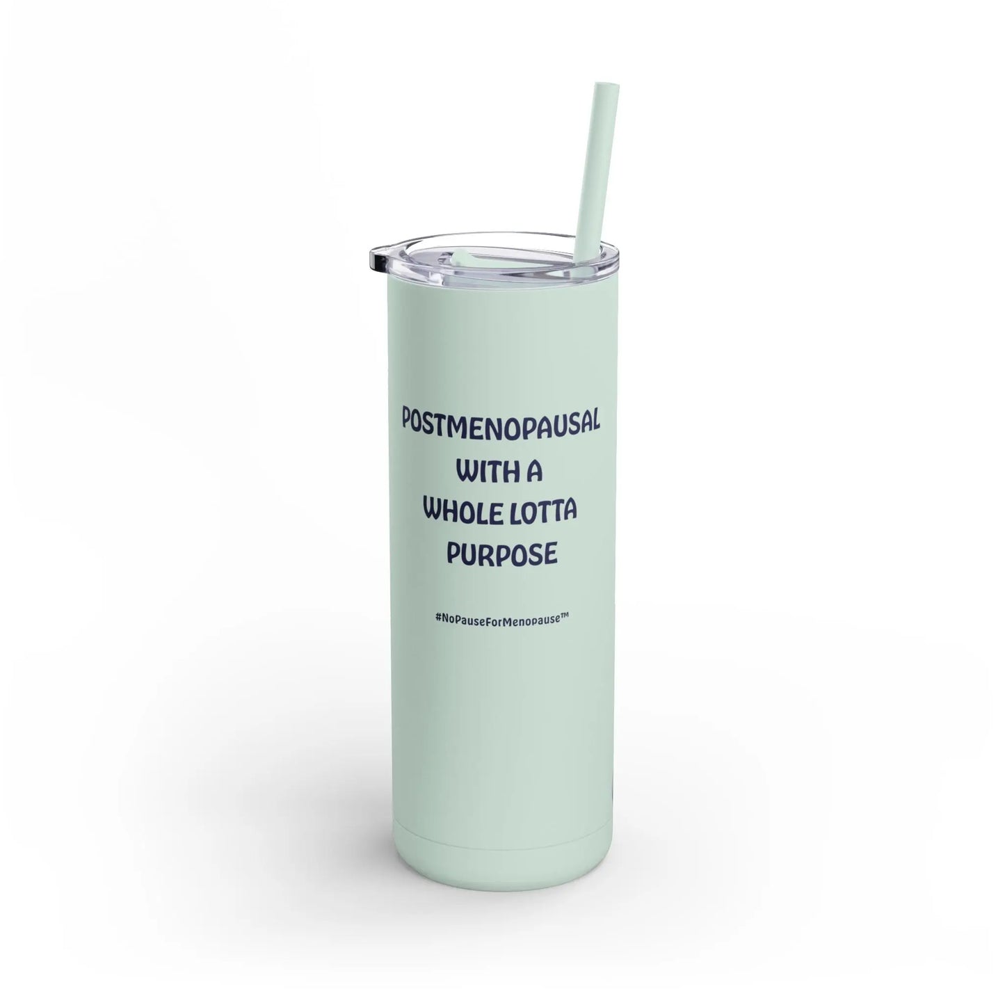 "Postmenopausal With ... Purpose" Skinny Tumbler (Color: Mint Green) - #NoPauseForMenopause