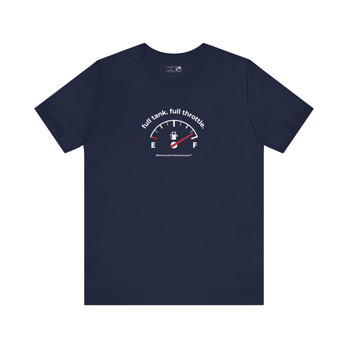 "Full Tank. Full Throttle." Unisex Tee - #NoPauseForMenopause