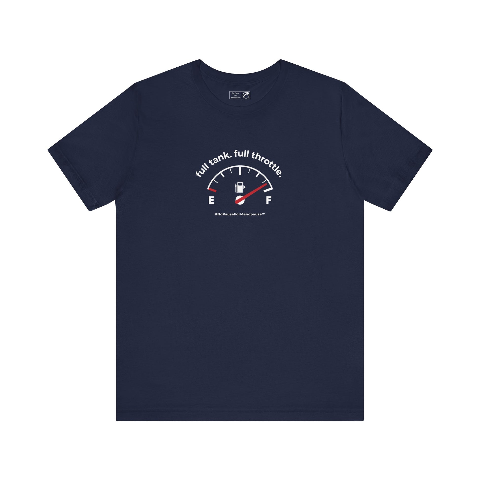 "Full Tank. Full Throttle." Unisex Tee - #NoPauseForMenopause