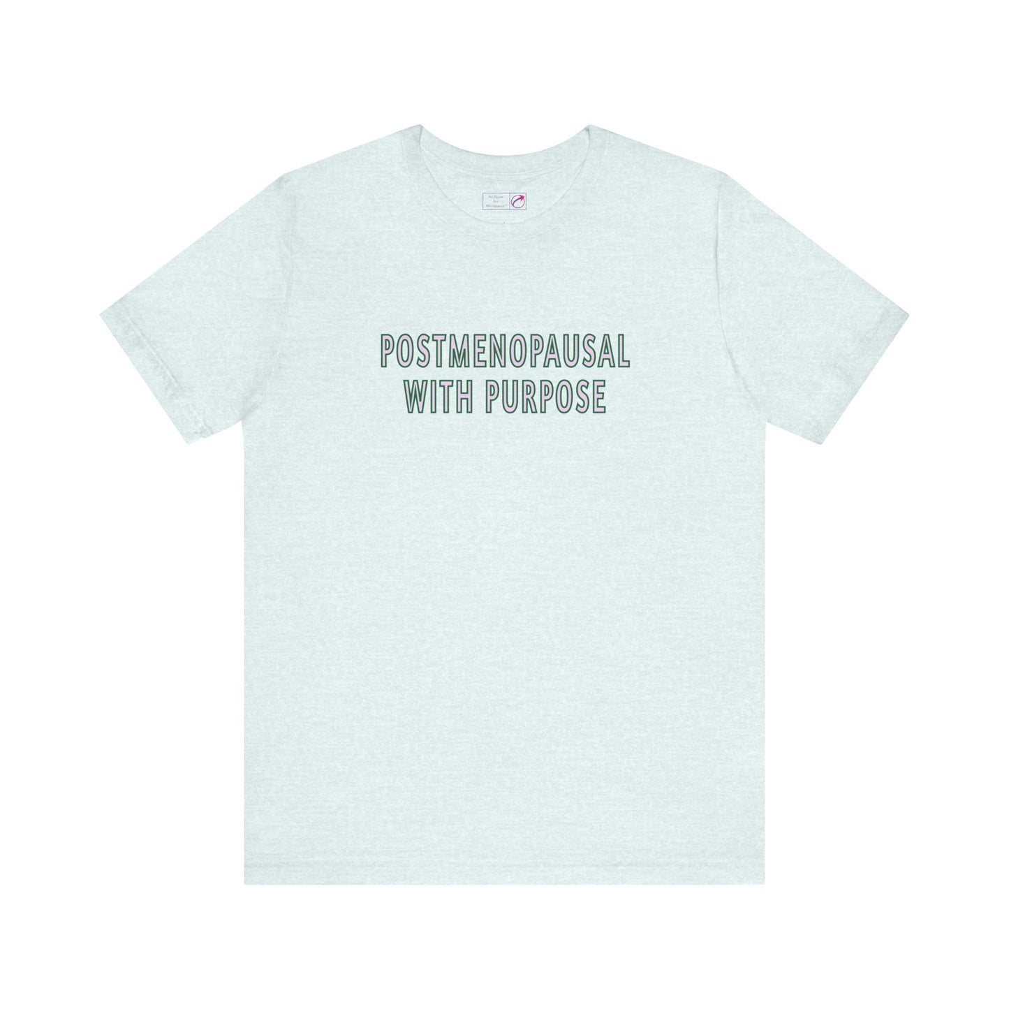 "Postmenopausal With Purpose" Unisex Tee - #NoPauseForMenopause
