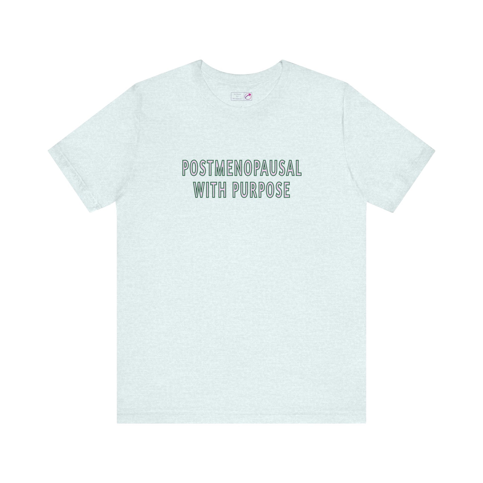 "Postmenopausal With Purpose" Unisex Tee - #NoPauseForMenopause
