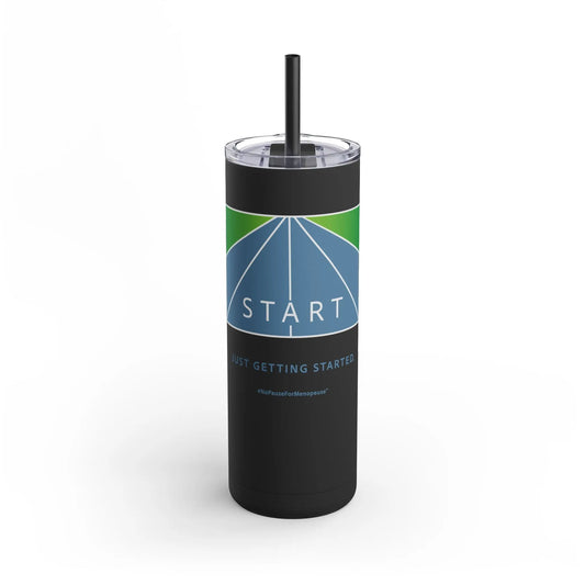 "Just Getting Started" Skinny Tumbler - #NoPauseForMenopause