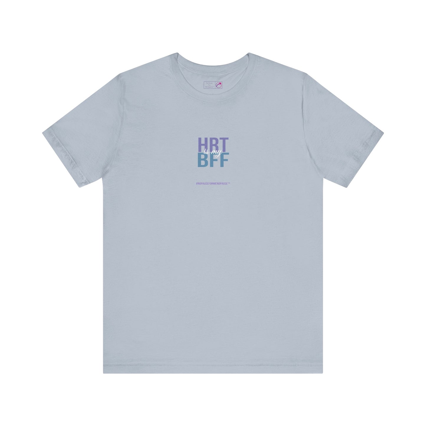 "HRT is my BFF" Unisex Tee - #NoPauseForMenopause