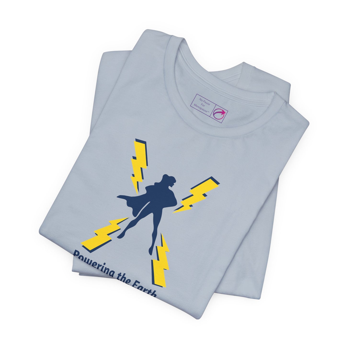 "Powering the Earth" Unisex Tee - #NoPauseForMenopause