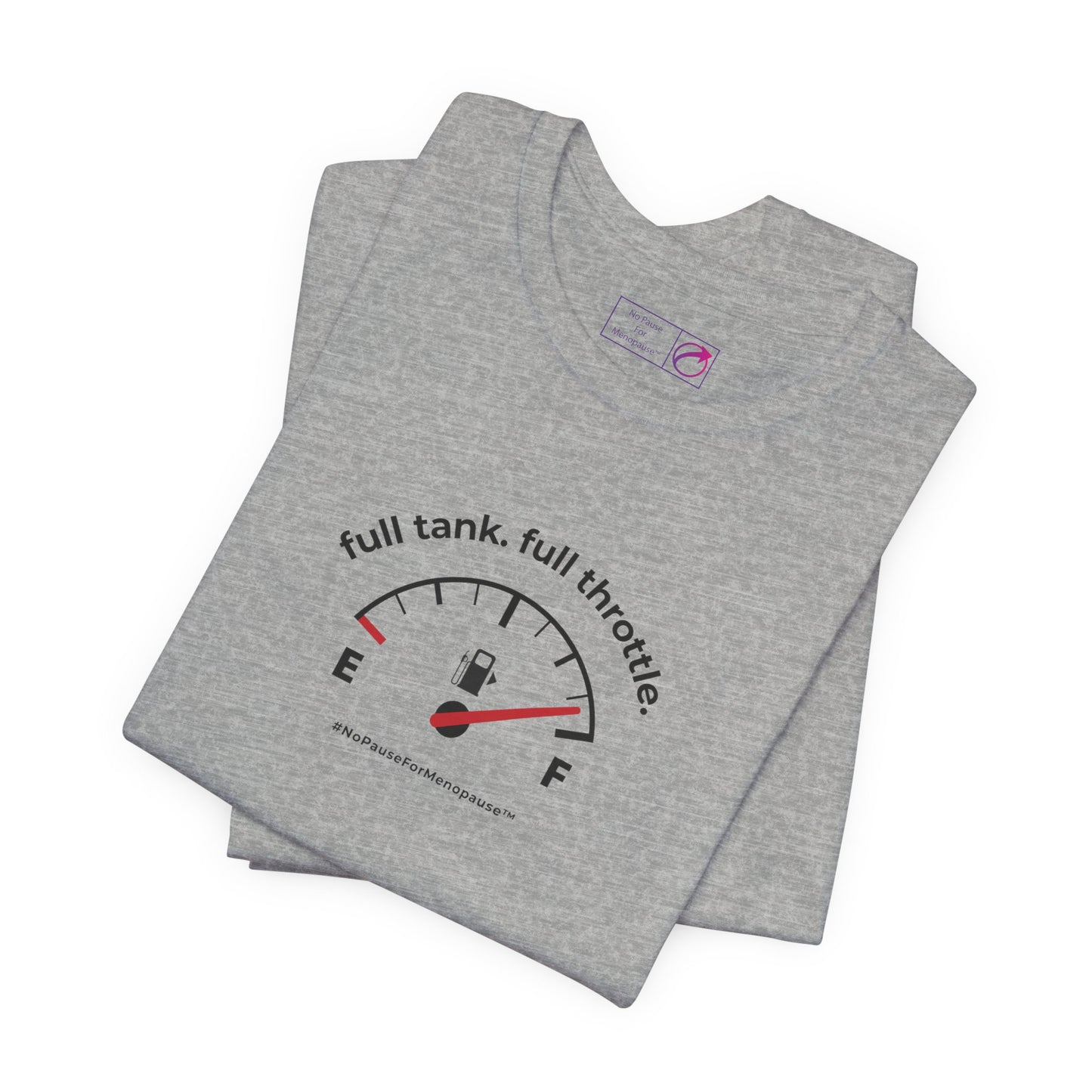 "Full Tank. Full Throttle." Unisex Tee - #NoPauseForMenopause